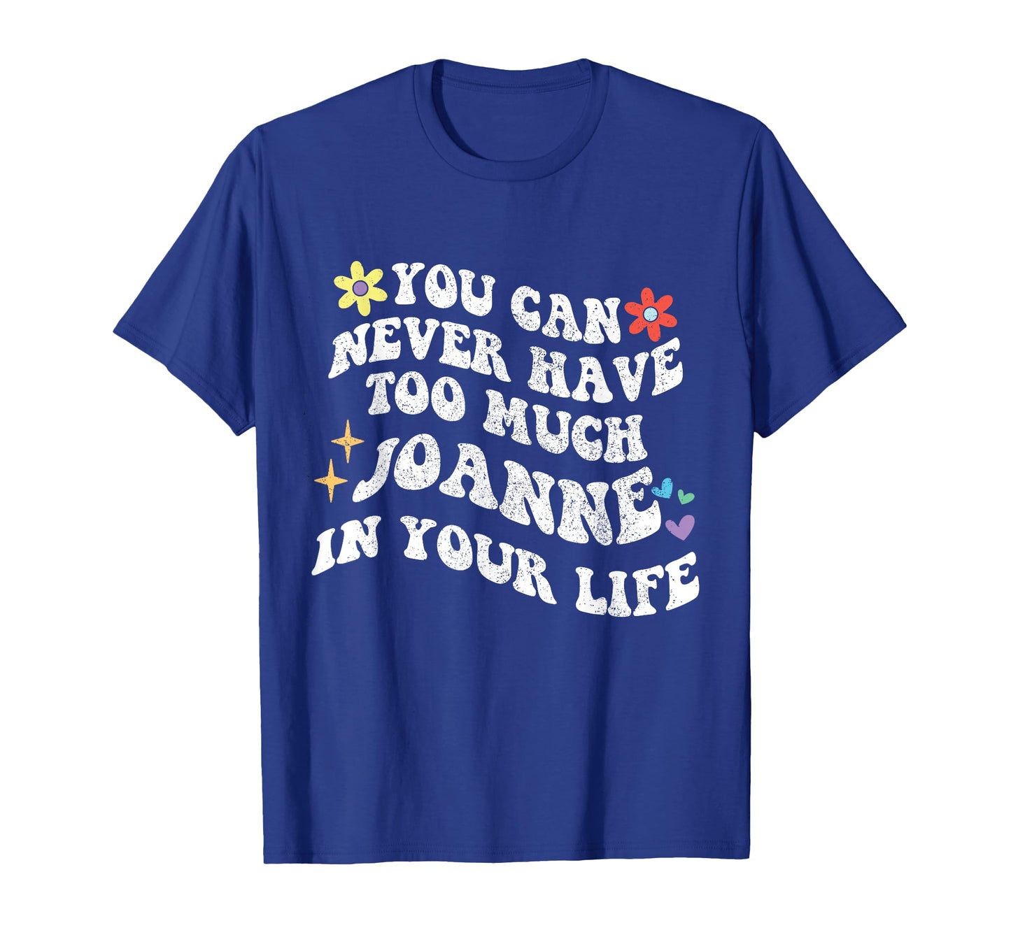 Retro Groovy You Can Never Have Too Much JOANNE In Your Life T-Shirt