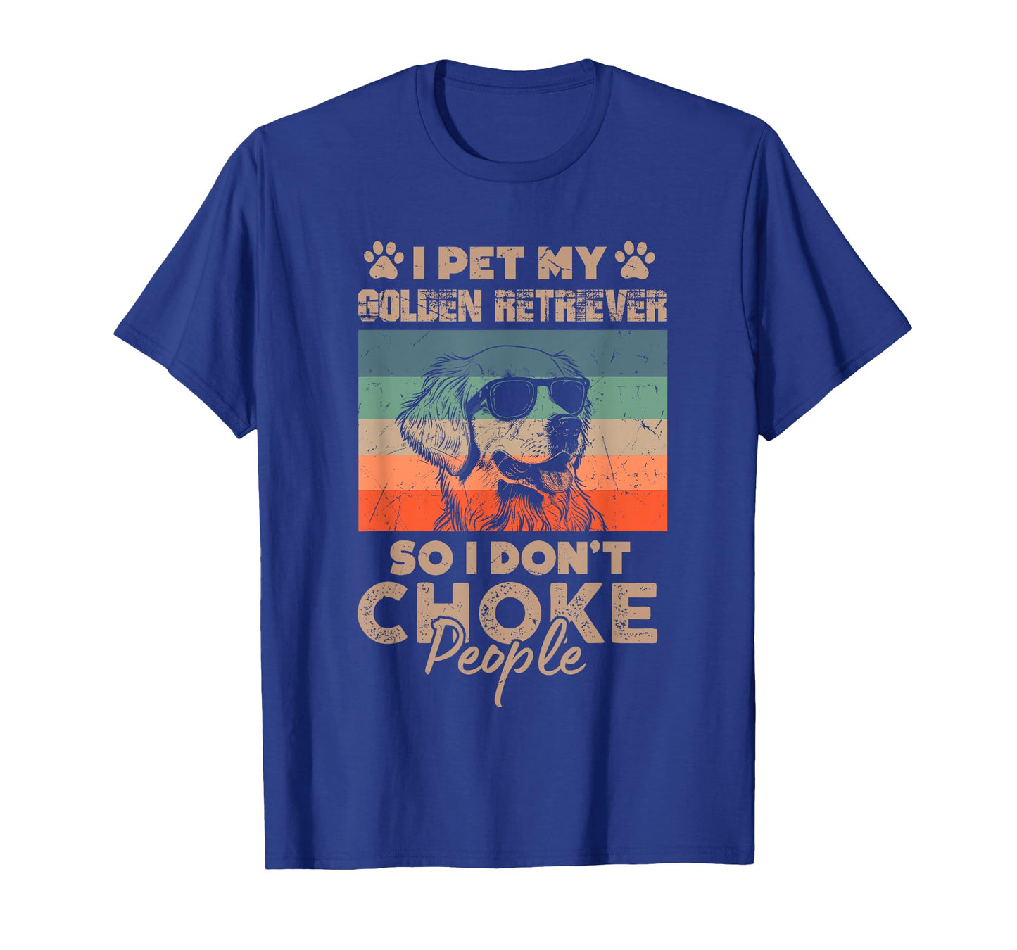 I Pet My Golden Retriever So I Don't Choke People Funny Dog T-Shirt