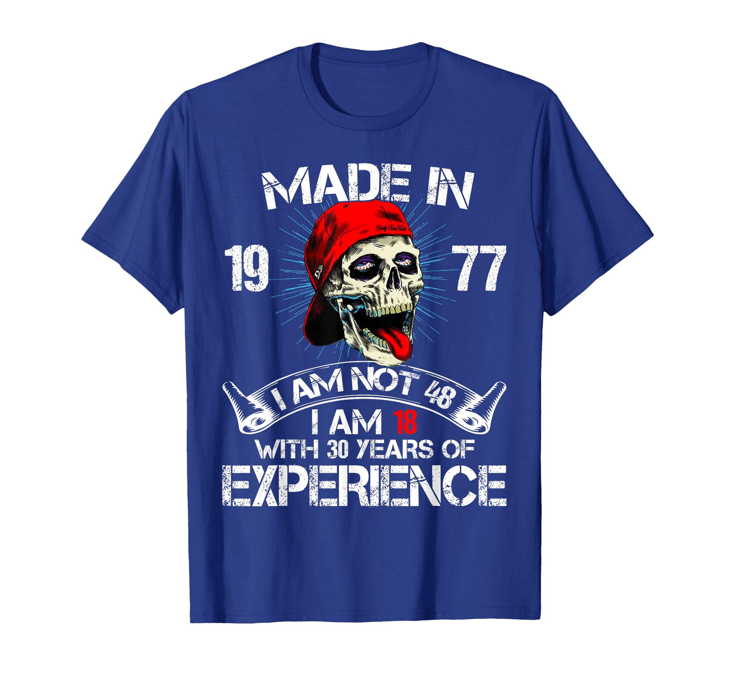 Made In 1977 I Am Not 48 I Am 18 With 30 Years Of Experience T-Shirt