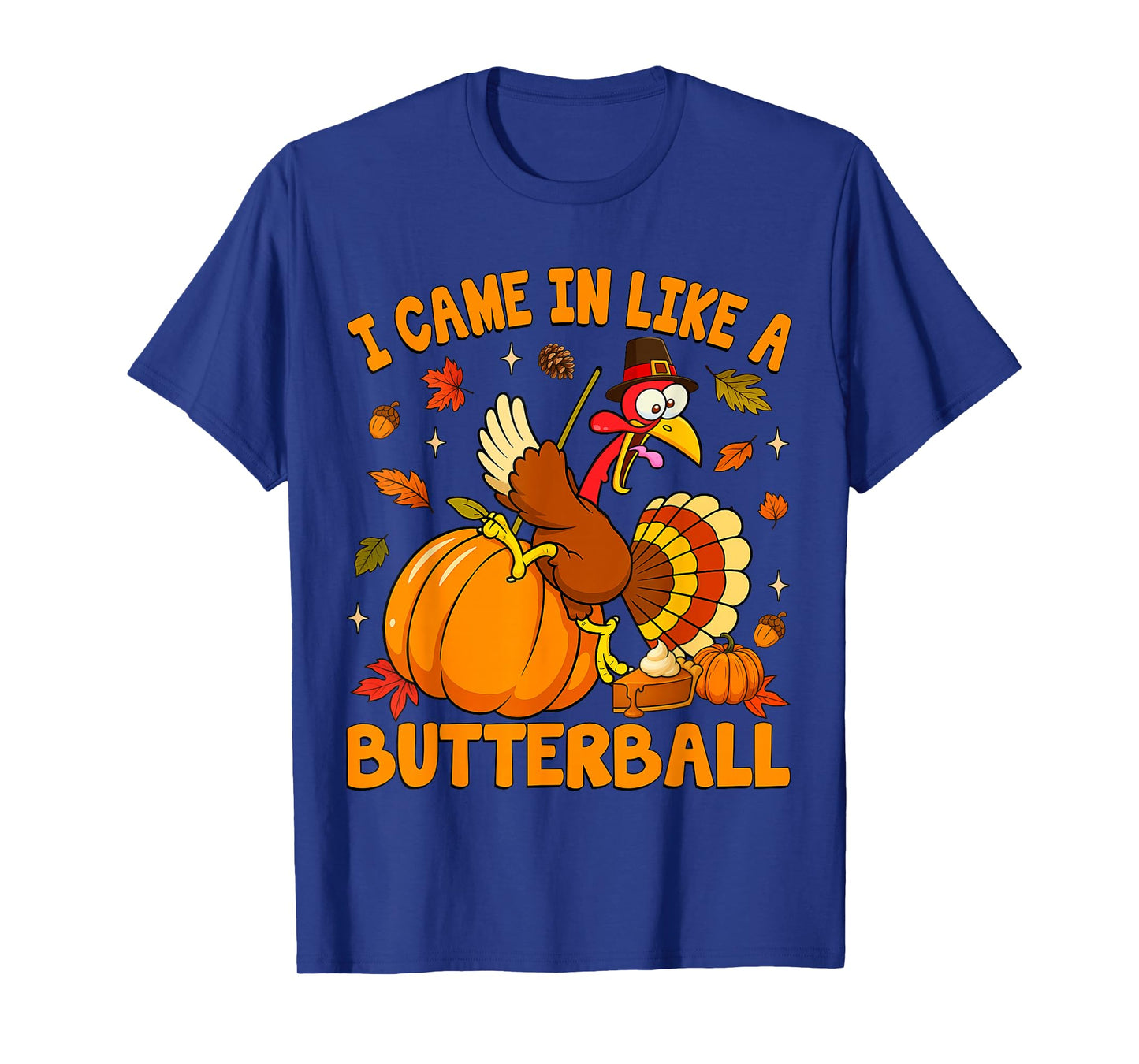 I Came in Like A Butterball Funny Happy Thanksgiving Turkey T-Shirt