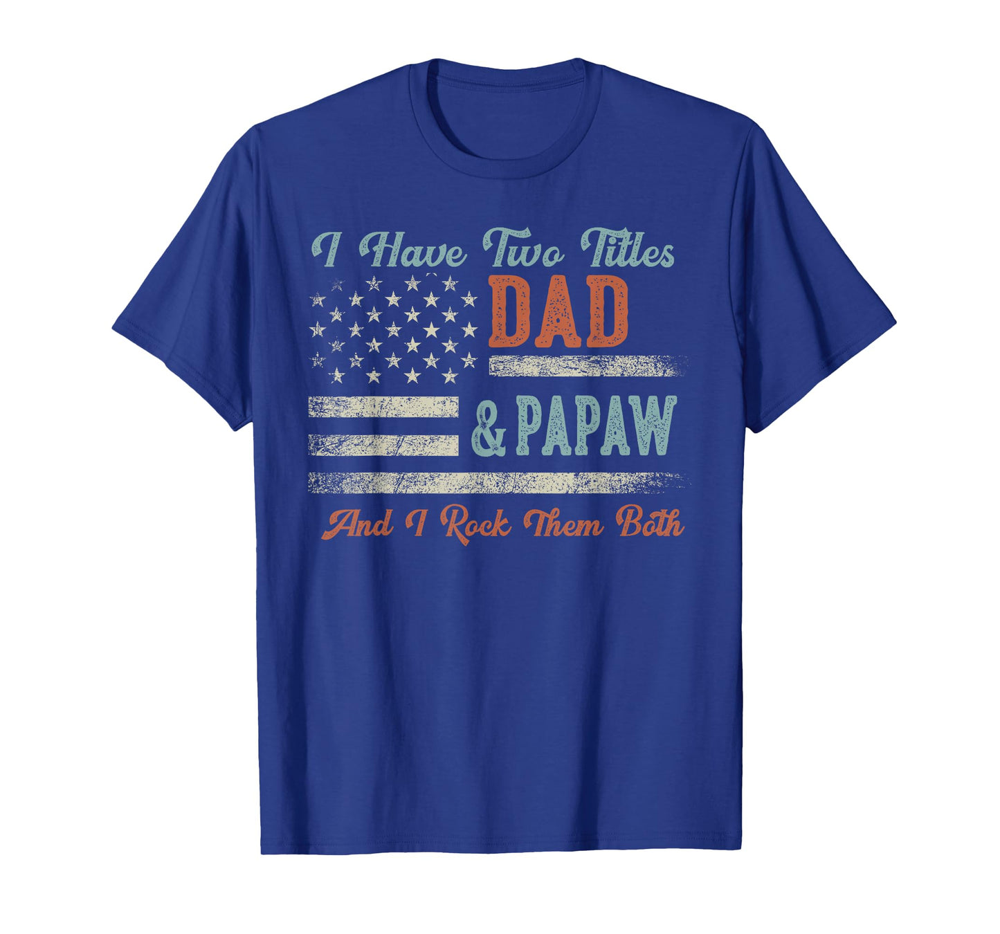 I Have Two Titles Dad & Papaw I Rock Them Both - Papaw T-Shirt