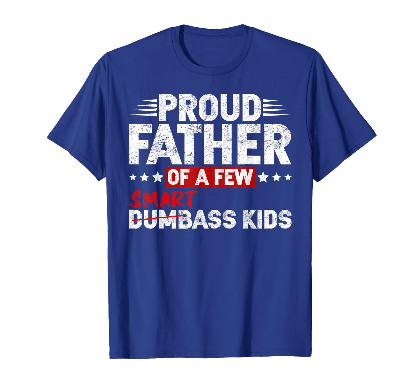 Funny Proud Father of a Few Smart Ass Kids NOT Dumbass Kids T-Shirt