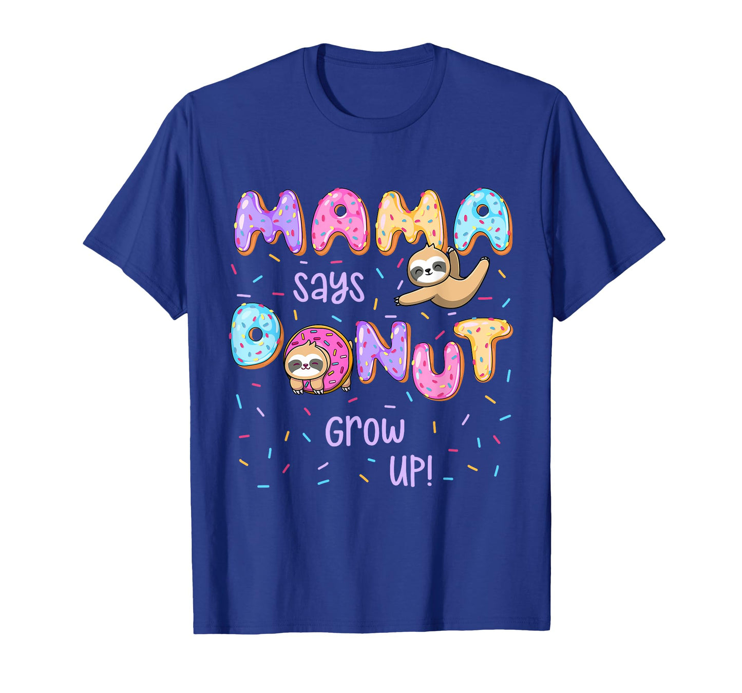 Mama Says Donut Grow Up Family Matching Birthday Cute Sloth T-Shirt