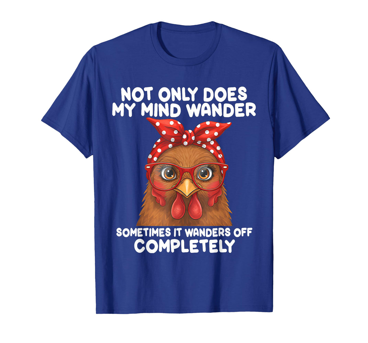 Not Only Does My Mind Wander Sometimes Funny Chicken Saying T-Shirt