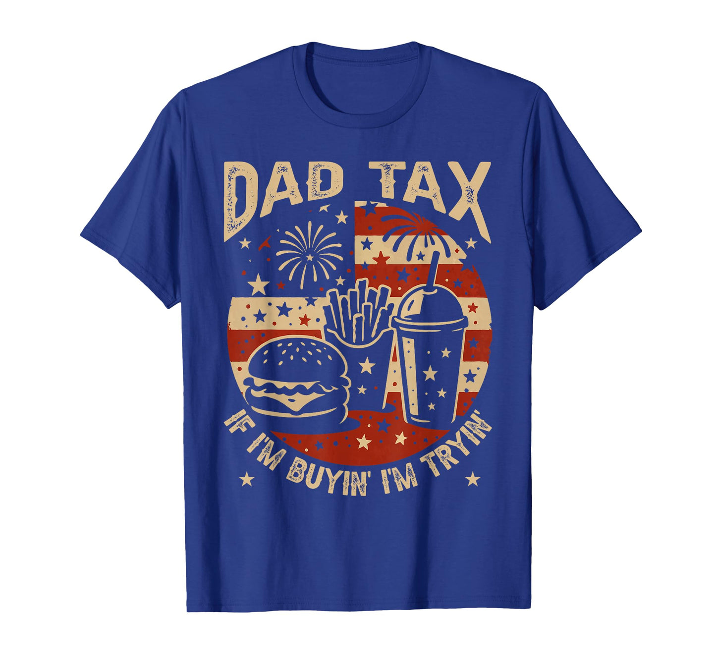 Dad Tax If i'm Buying I'm Trying Funny Dad 4th Of July Men T-Shirt