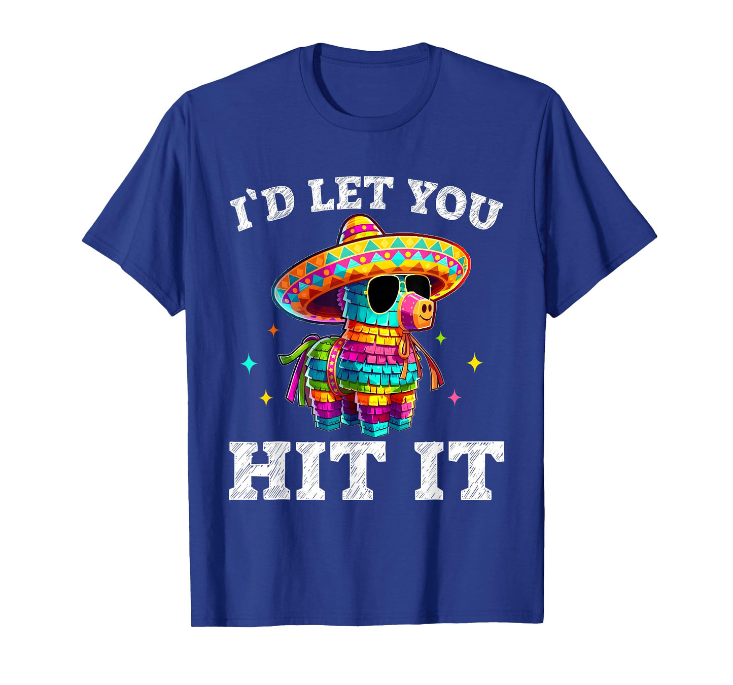 I'd Let You Hit It Cinco De Mayo Pinata Shirt Mens Womens T-Shirt