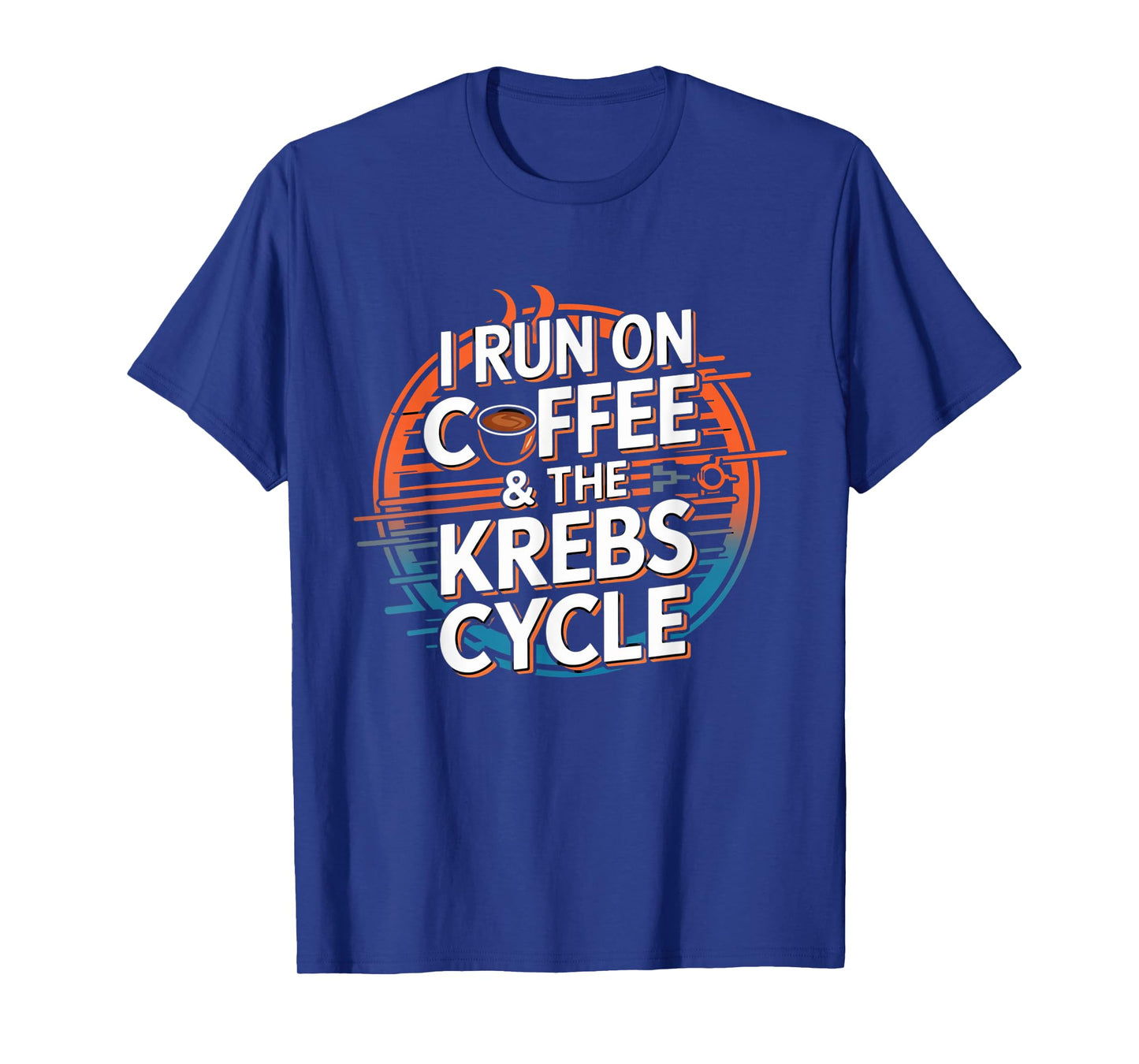 I Run On Coffee & The Krebs Cycle Biology Biochemistry Funny T-Shirt