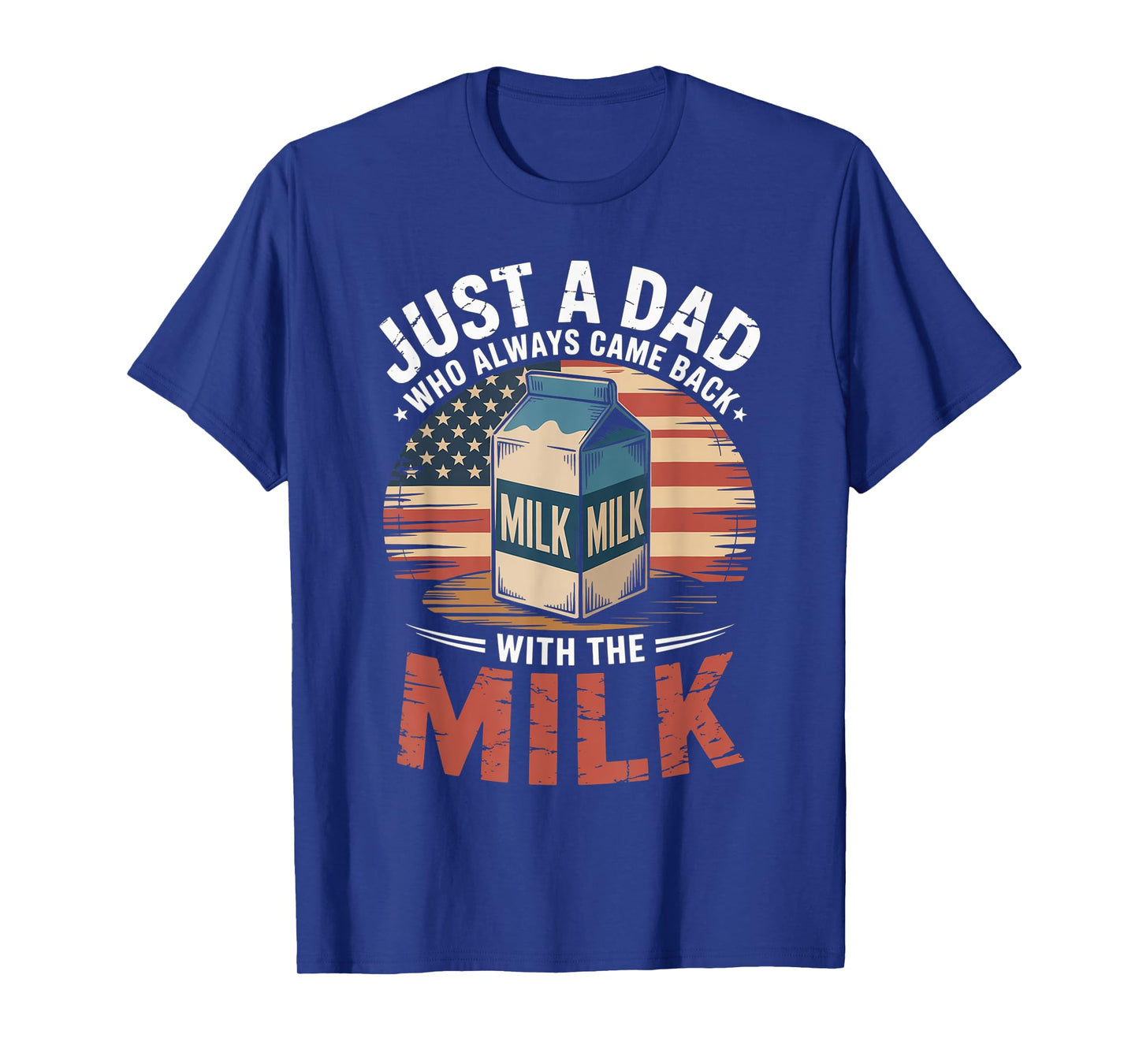 Just A Dad Who Always Came Back With The Milk American Flag T-Shirt