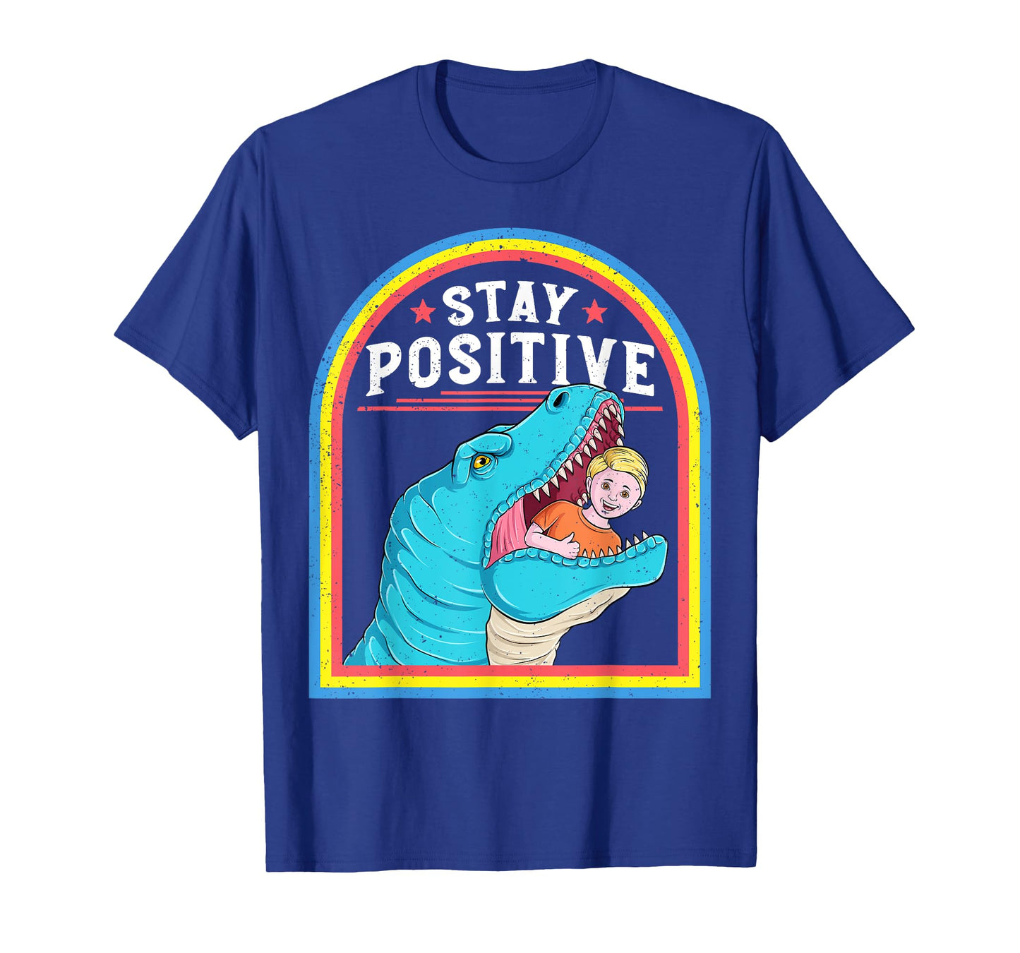 Stay Positive Funny Positive Affirmation T Rex Dark Humor T-Shirt