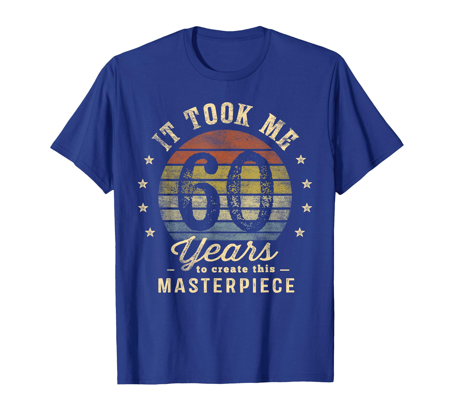 It Took Me 60 Years To Create This Masterpiece 60th Birthday T-Shirt