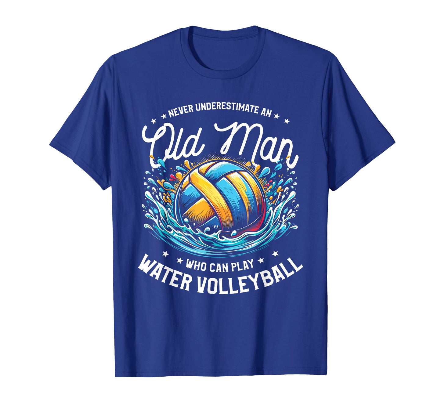 Never Underestimate An Old Man Who Can Play Water Volleyball T-Shirt