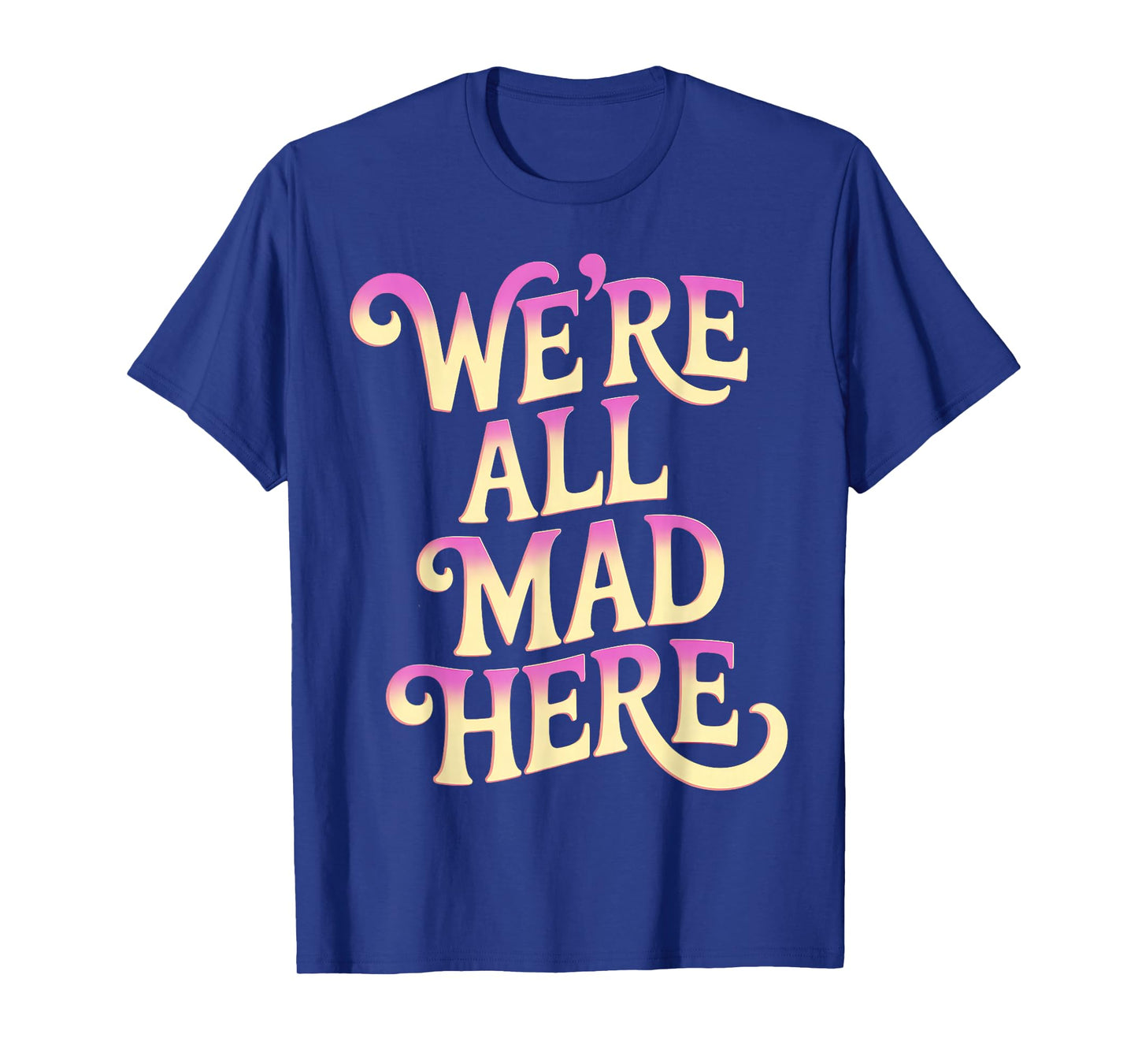 Swearing Adult Swear We're All Mad Here Funny T-Shirt