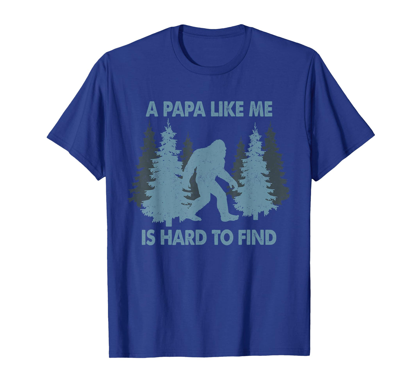 Funny Bigfoot A Papa Like Me Is Hard To Forest Find T-Shirt