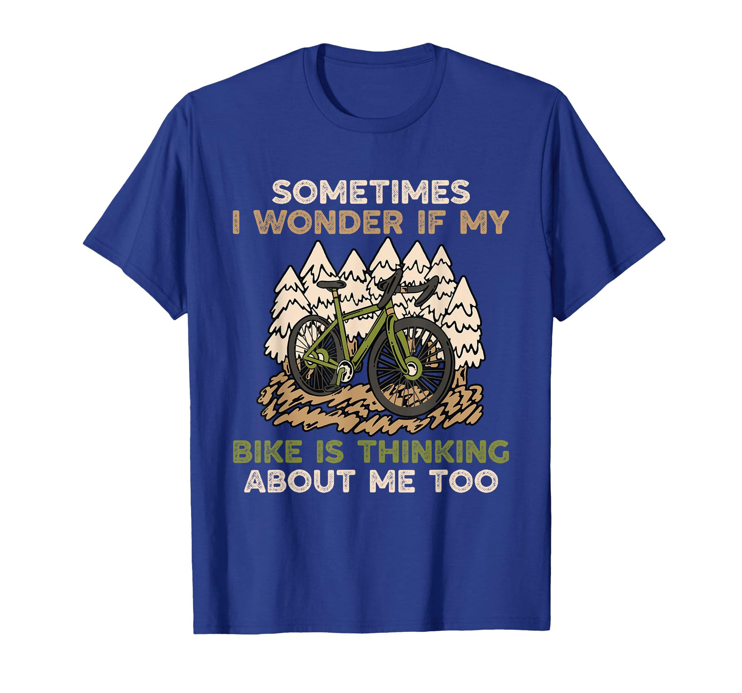 Sometimes I Wonder If My Bike Is Thinking About Me Too T-Shirt