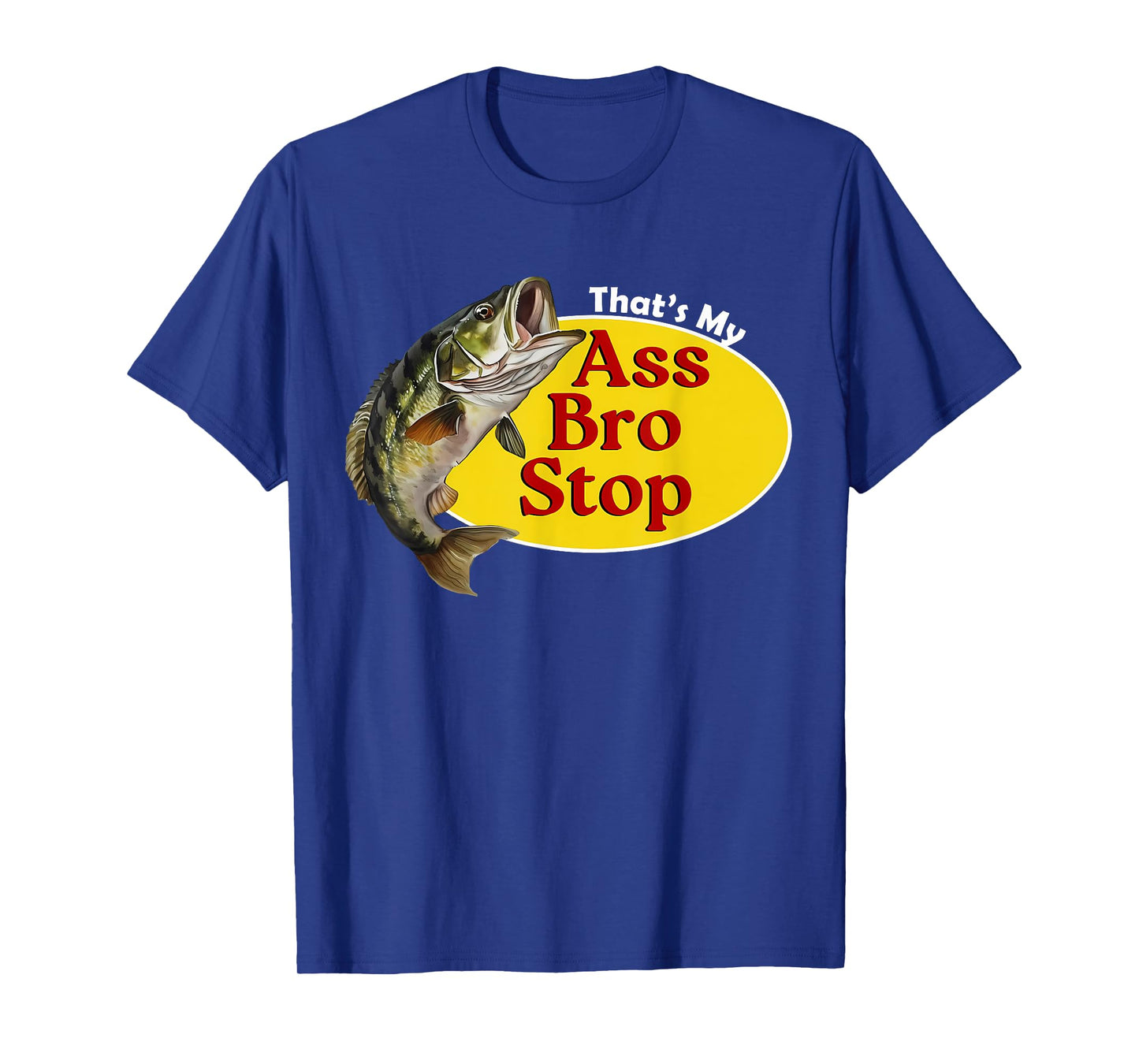 That's My Ass Bro Stop Funny Fishing Bass Retro Men Women T-Shirt