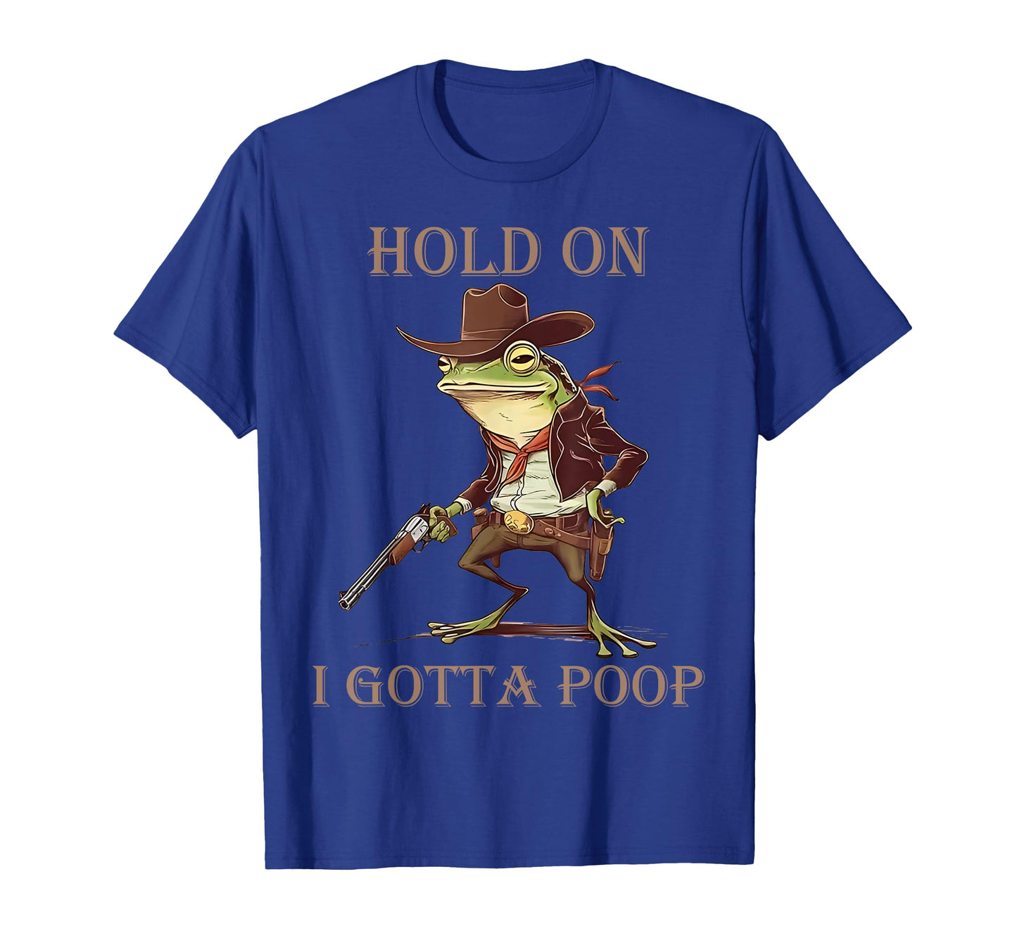 Hold On I Gotta Poop Funny Meme Frog Cowboy Embarrassing T-Shirt