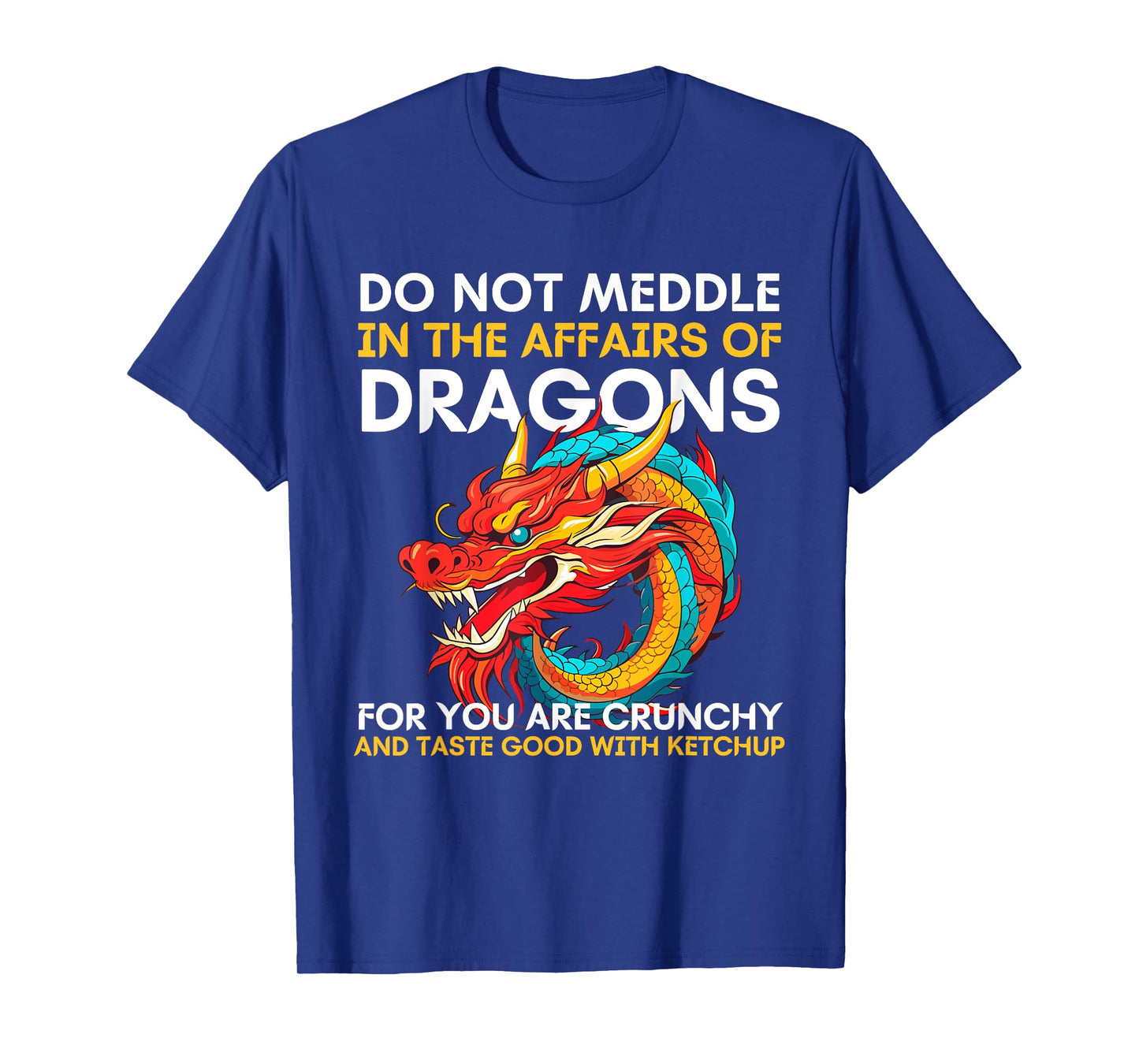 Do Not Meddle In The Affairs Of Dragons For You Are Crunchy T-Shirt
