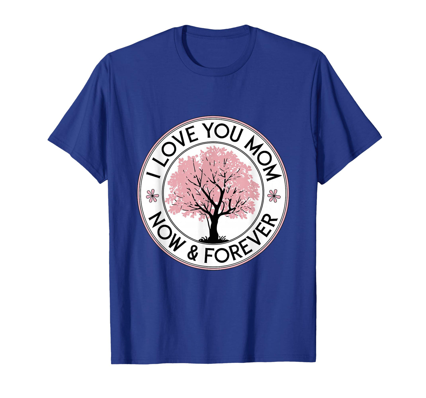 I Love You Mom Now & Forever Mother's Day Present T-Shirt