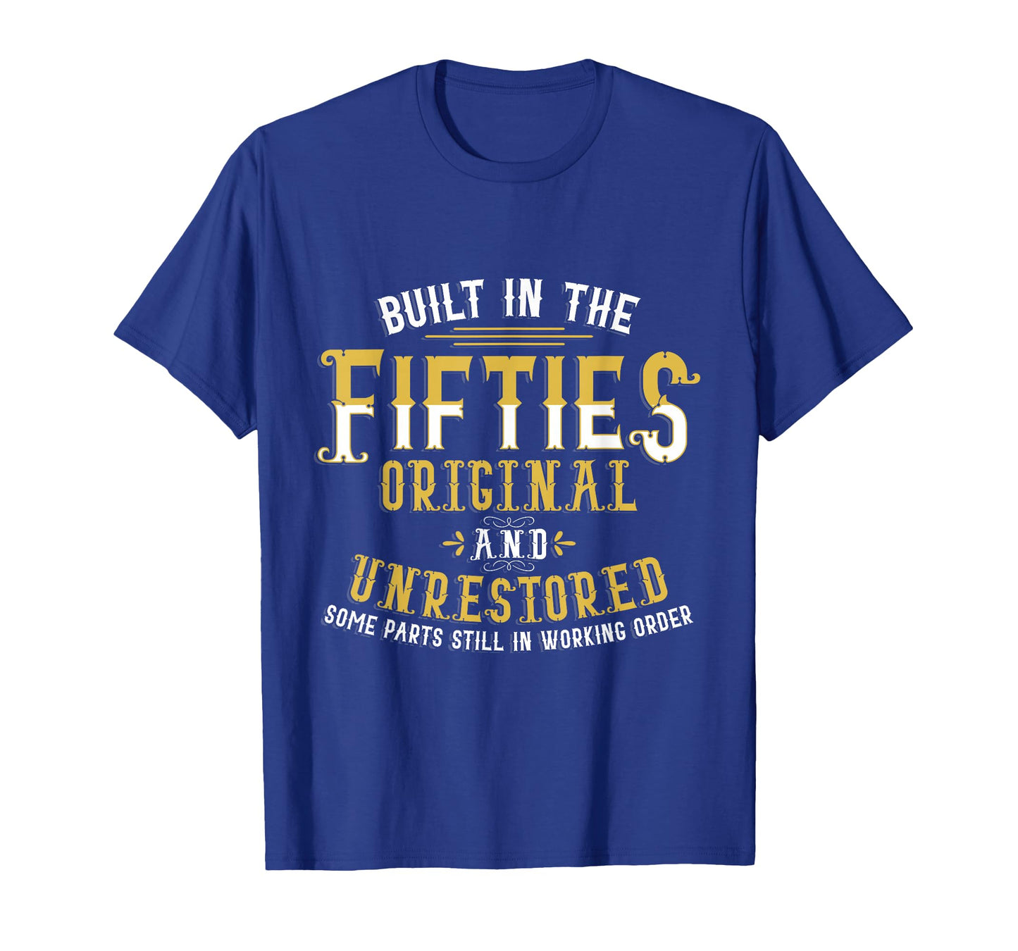 Built In Fifties 50s Original Unrestored 70th Birthday Funny T-Shirt