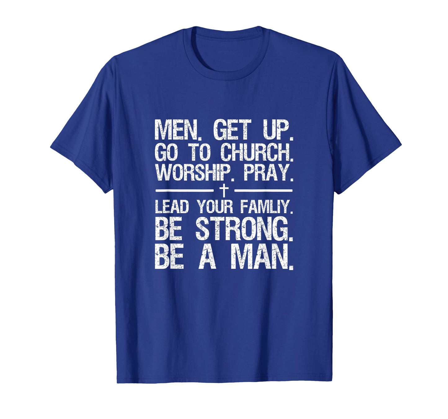 Men Get Up Go To Church Worship Pray Lead Your Family T-Shirt