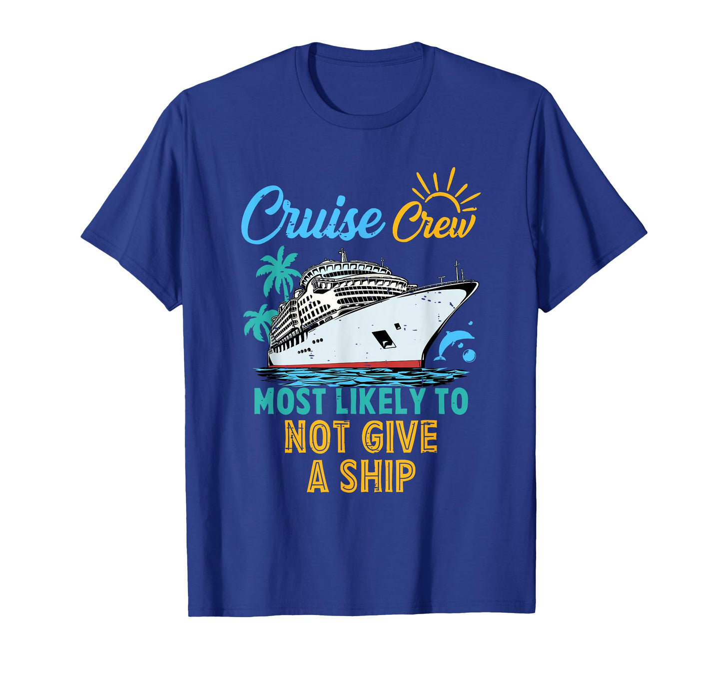 Funny Family Cruise Crew Cute Most Likely To Not Give A Ship T-Shirt