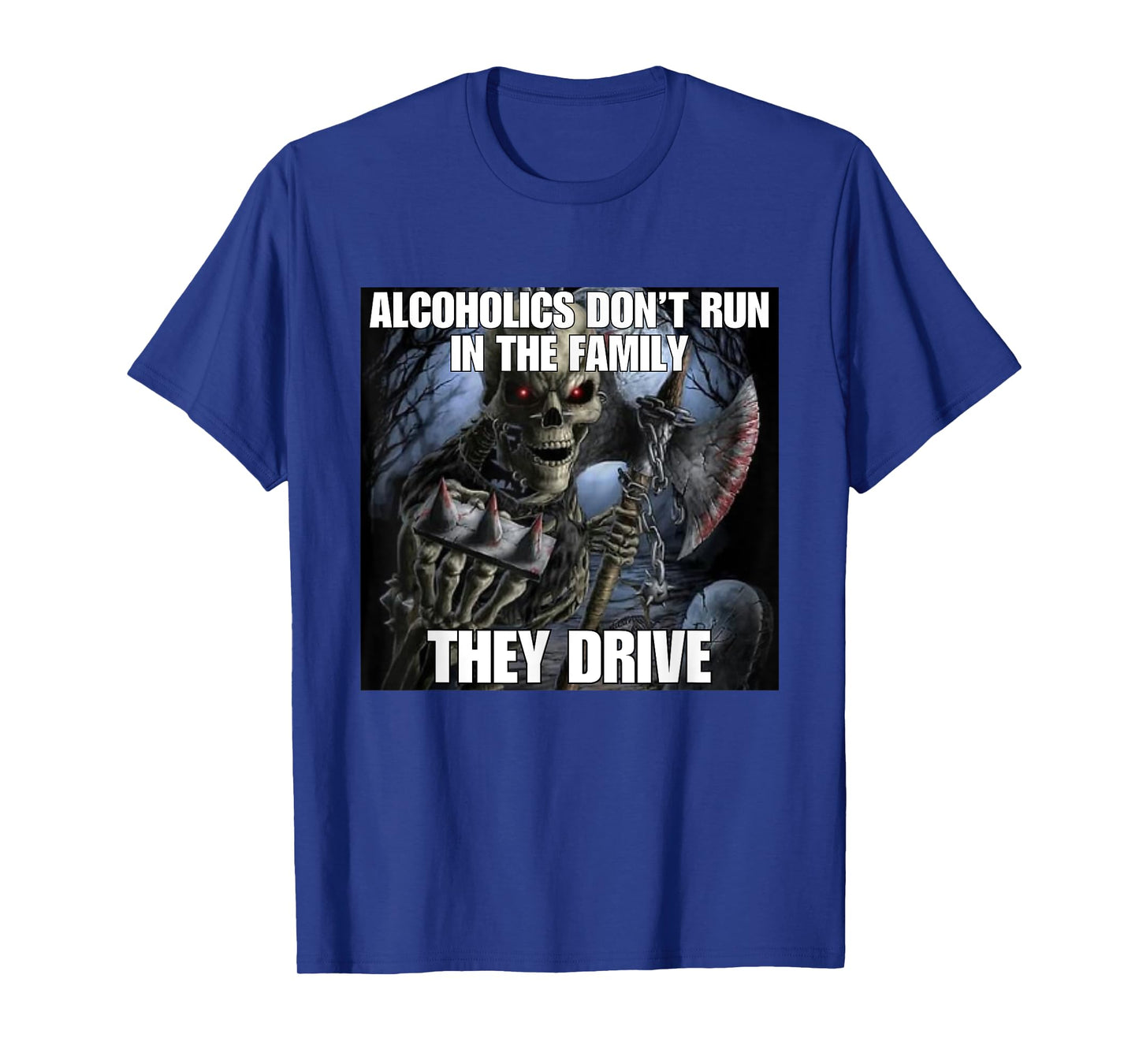 Alcoholics Don't Run They Drive Funny Cringe Hard Skeleton M T-Shirt