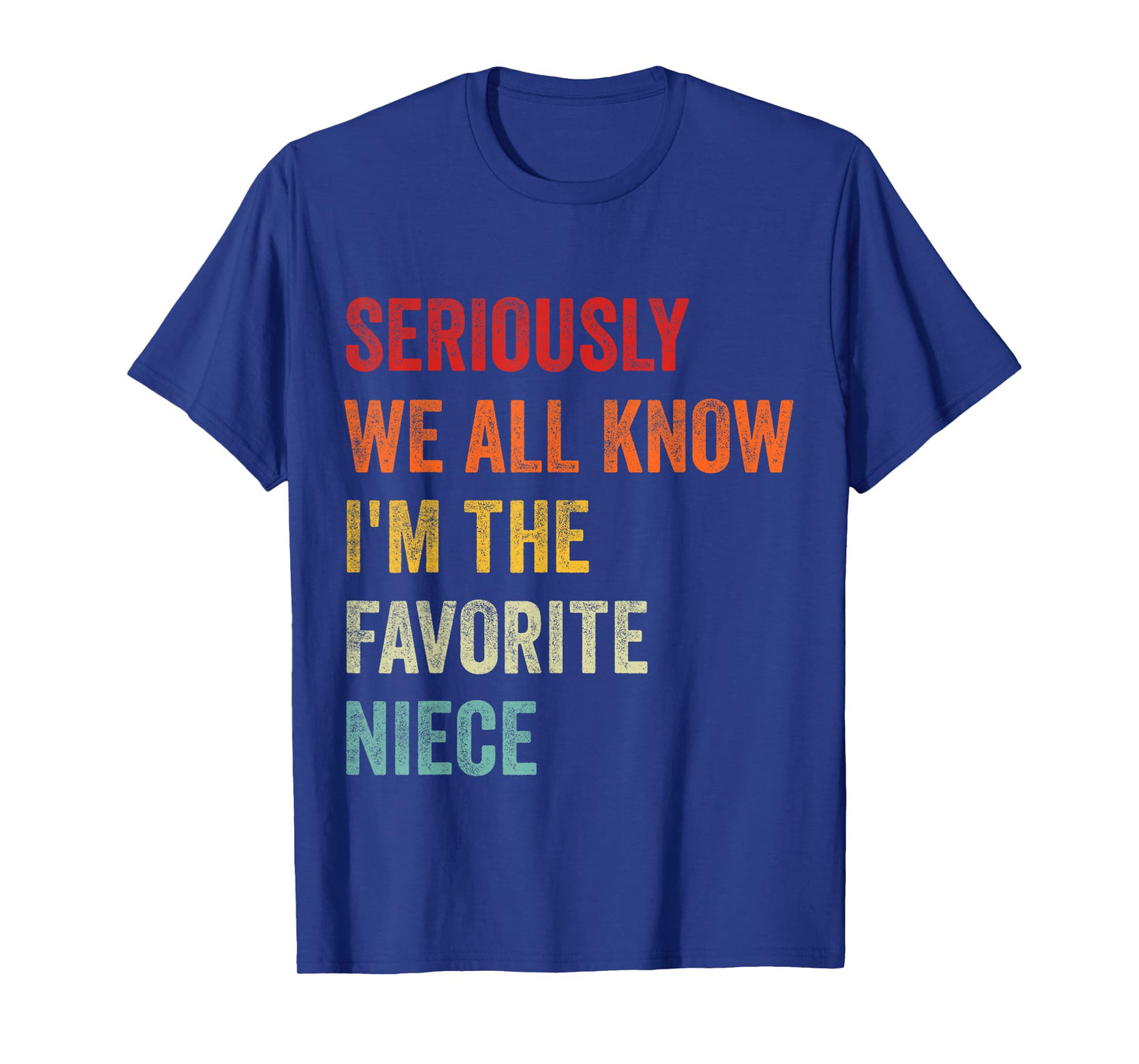 Seriously We All Know I'm The Favorite Niece Funny Retro T-Shirt