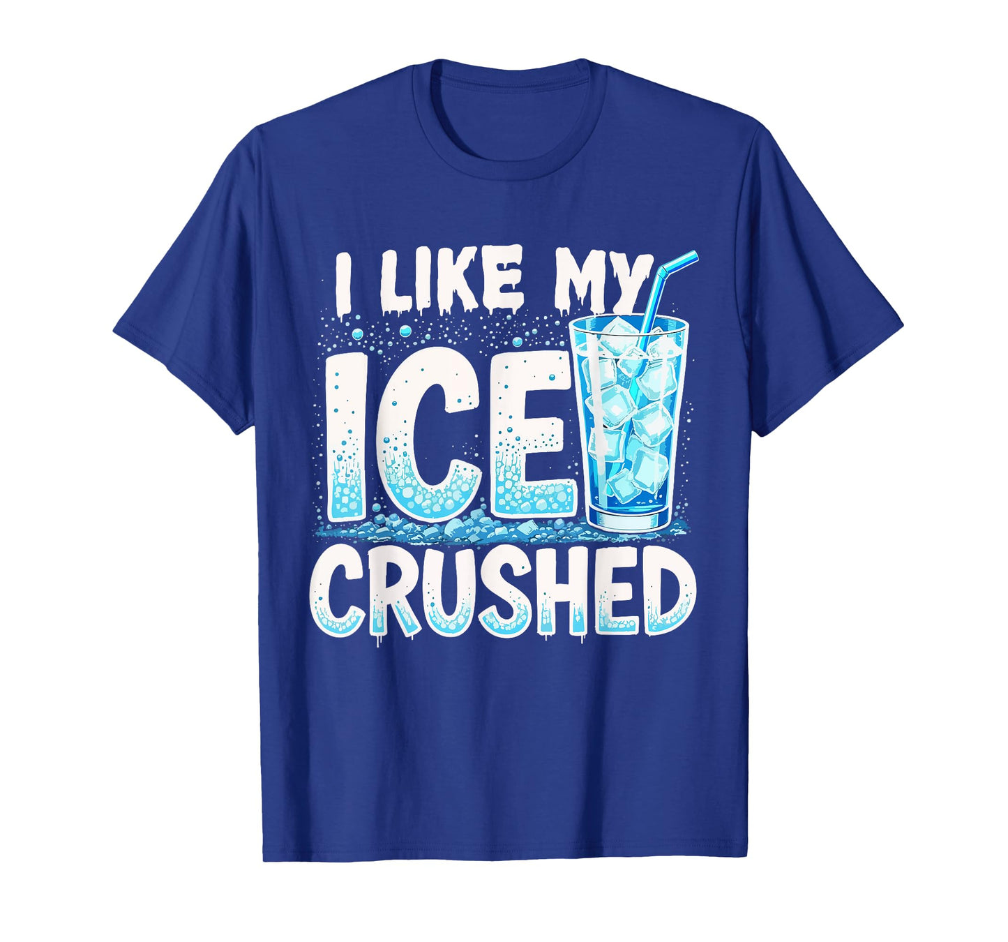 I Like My Ice Crushed Cool Funny Summer Iced Beverage Lover T-Shirt
