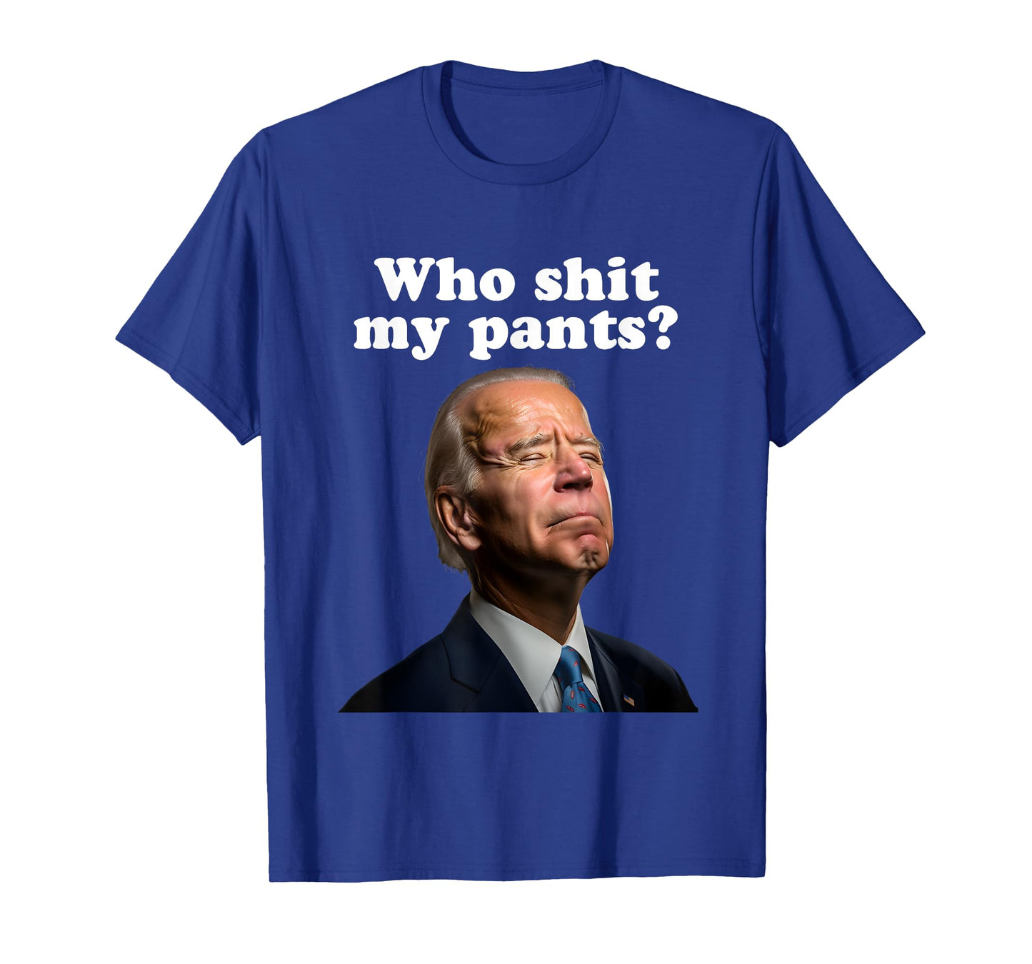 Who Shit My Pants?, Funny Anti Joe Biden, Sleepy Joe Biden T-Shirt