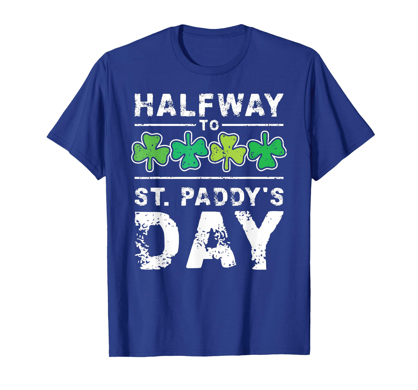 Halfway to St. Paddy's Day Patrick's Day Distressed Vintage T-Shirt