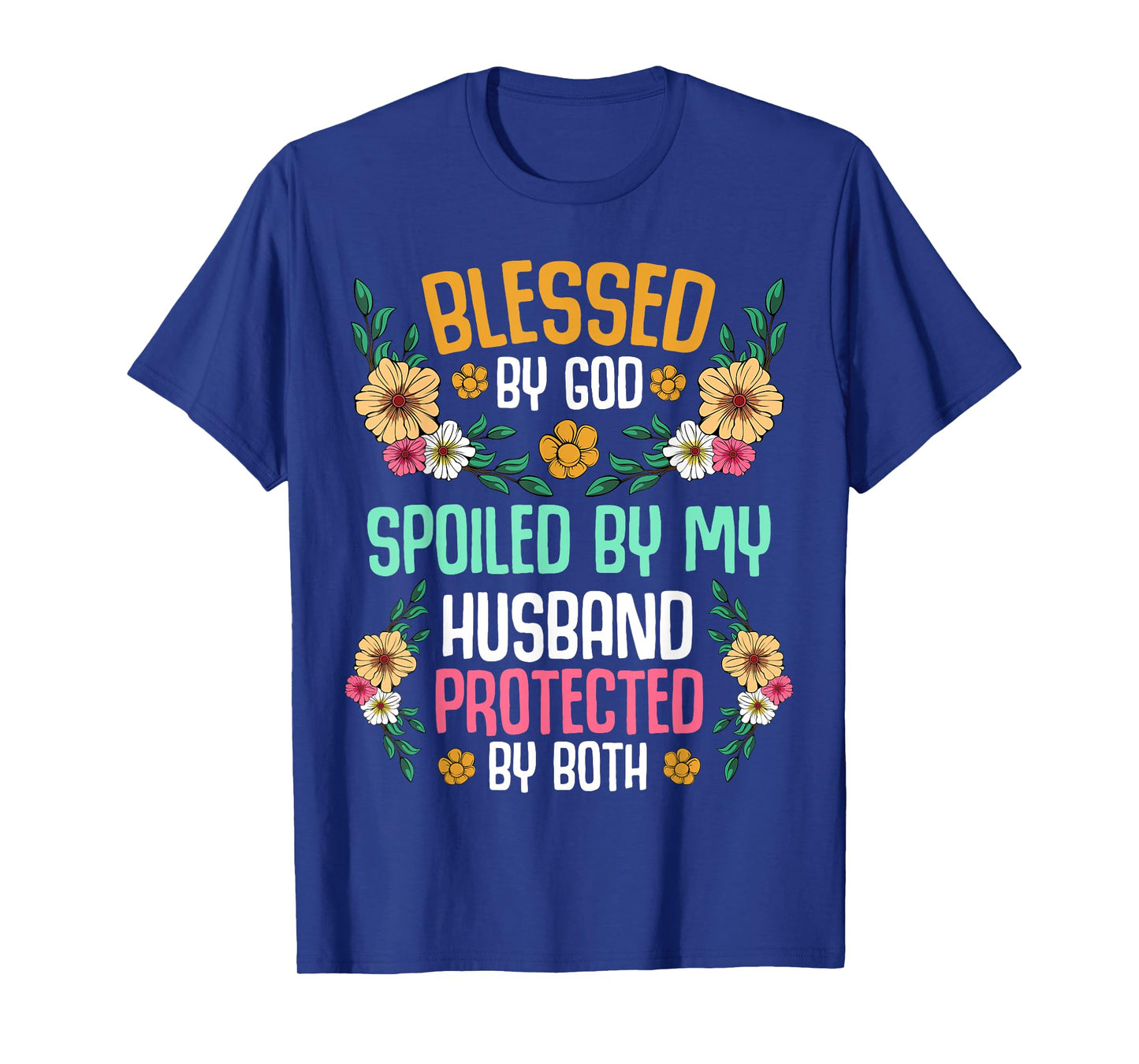 Blessed by God Spoiled by My Husband Protected By Both Tee T-Shirt