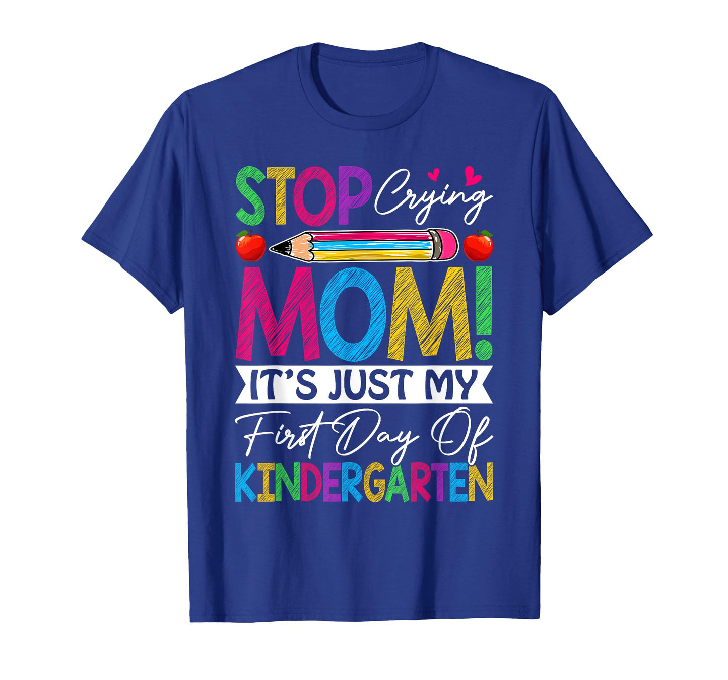 Stop Crying Mom It's Just My First Day Of Kindergarten Kids T-Shirt