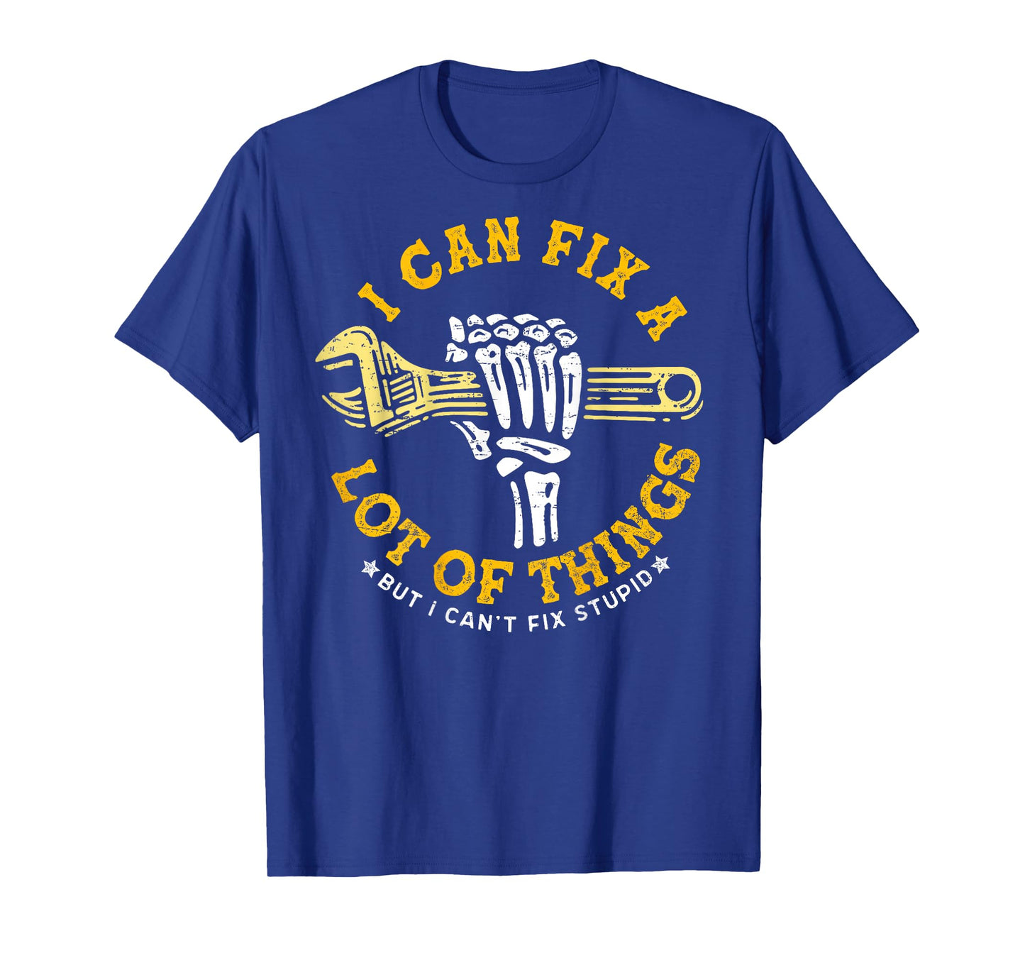 (ON BACK) I Can Fix A Lot Of Things But I Can't Fix Stupid T-Shirt