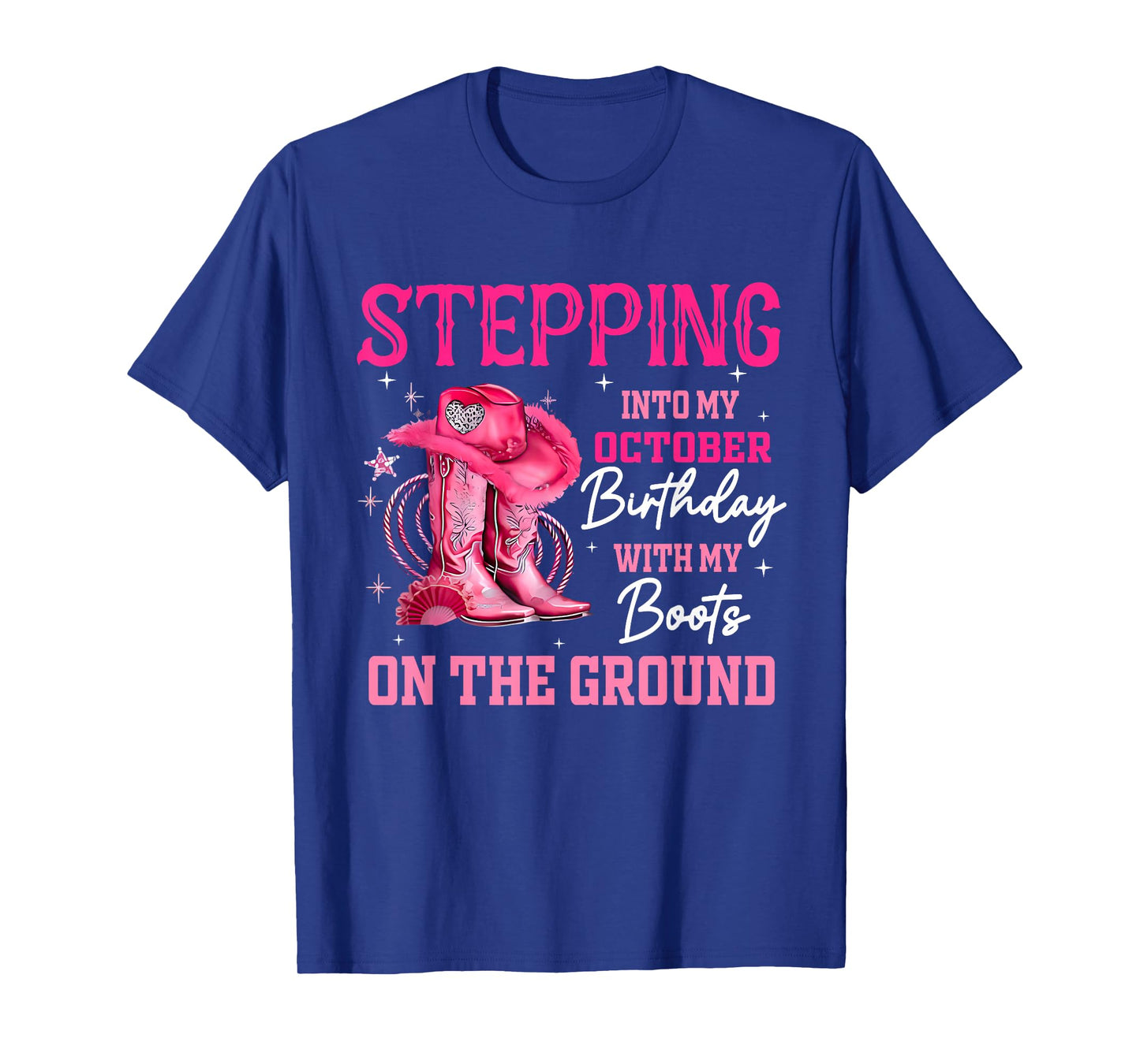 Stepping Into My October Birthday Cowgirl Boots On Ground T-Shirt