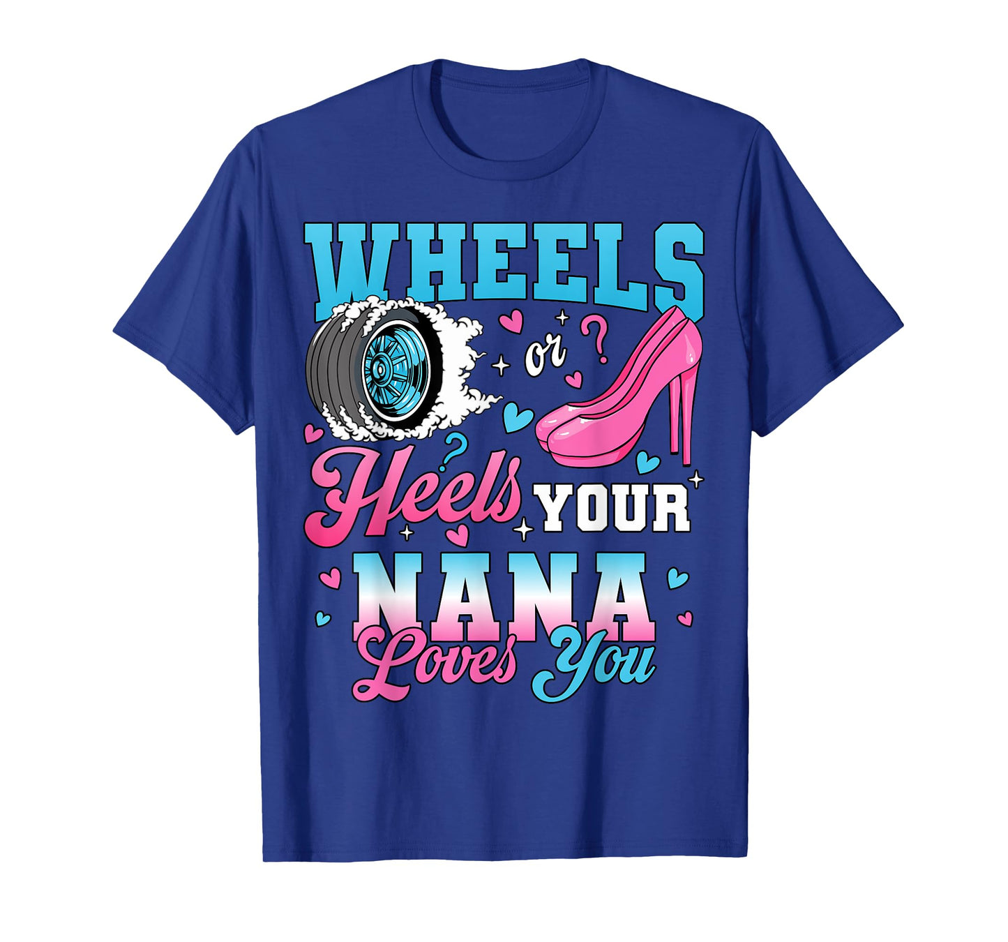 Wheels Or Heels Your Nana Loves You Gender Reveal Party T-Shirt