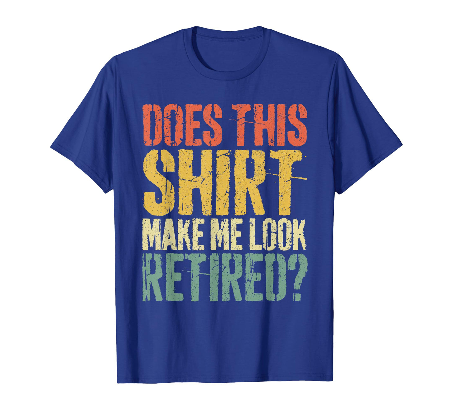 Does This Shirt Make Me Look Retired T-Shirt Retirement T-Shirt