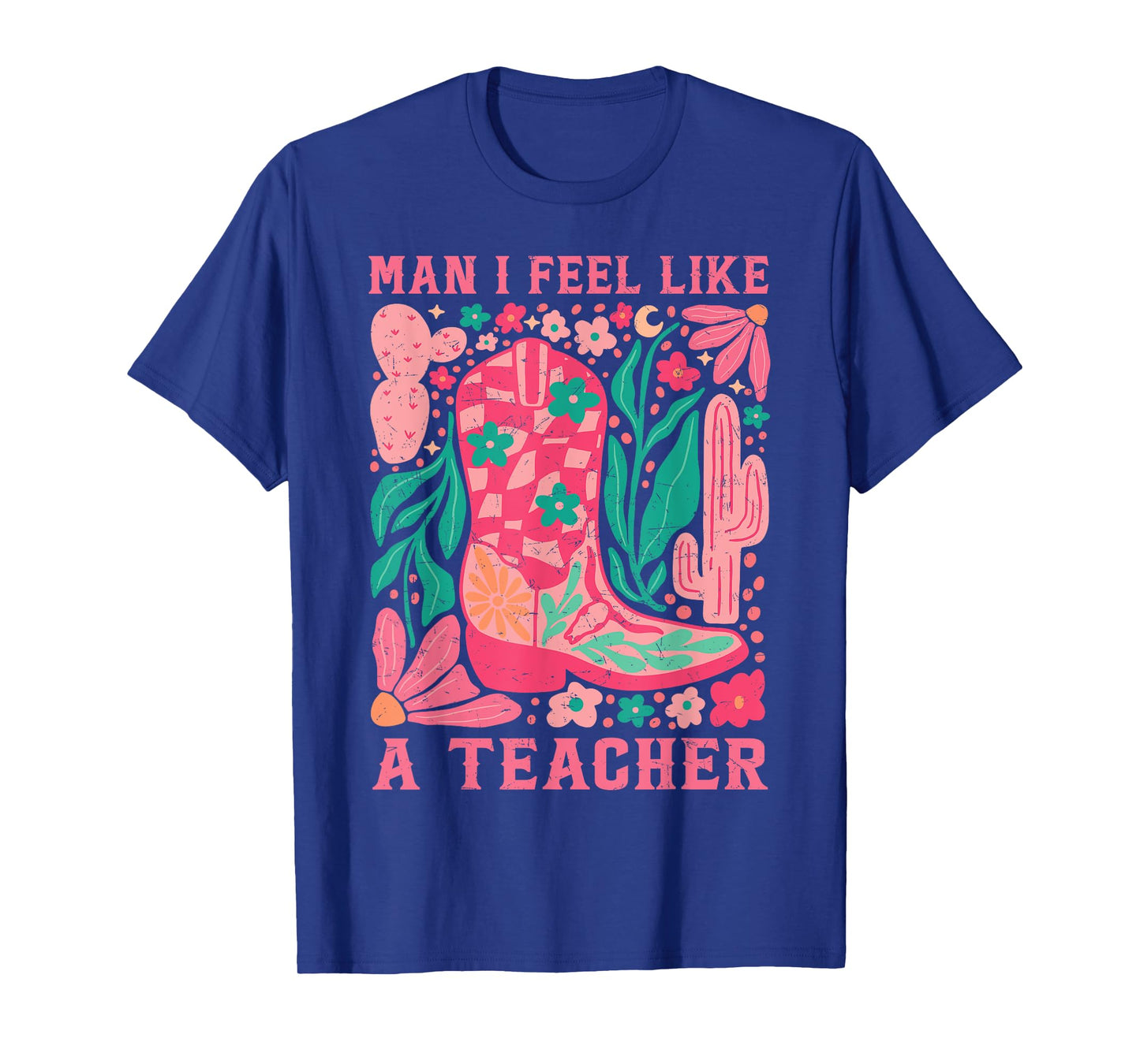 Man I Feel Like A Teacher Wildflower Floral Western Cowgirl T-Shirt