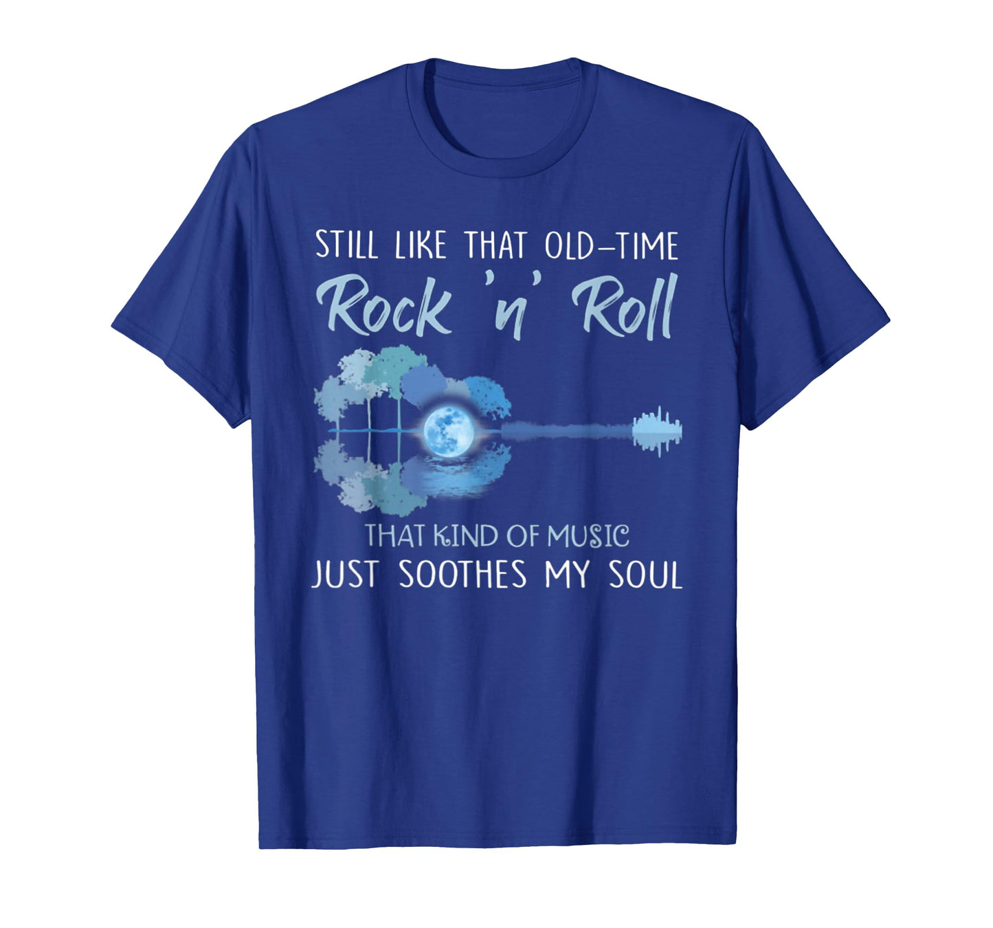 Still Like That Old-Time Rock 'n' Roll That Kind Of Music T-Shirt