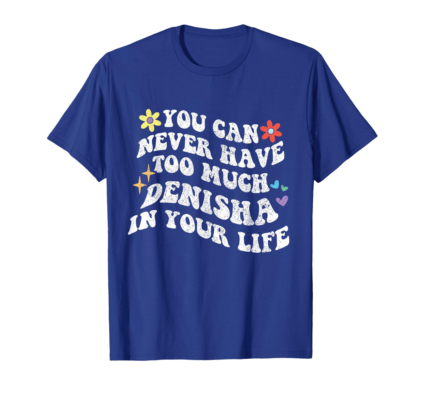 Retro Groovy You Can Never Have Too Much Denisha In Your T-Shirt