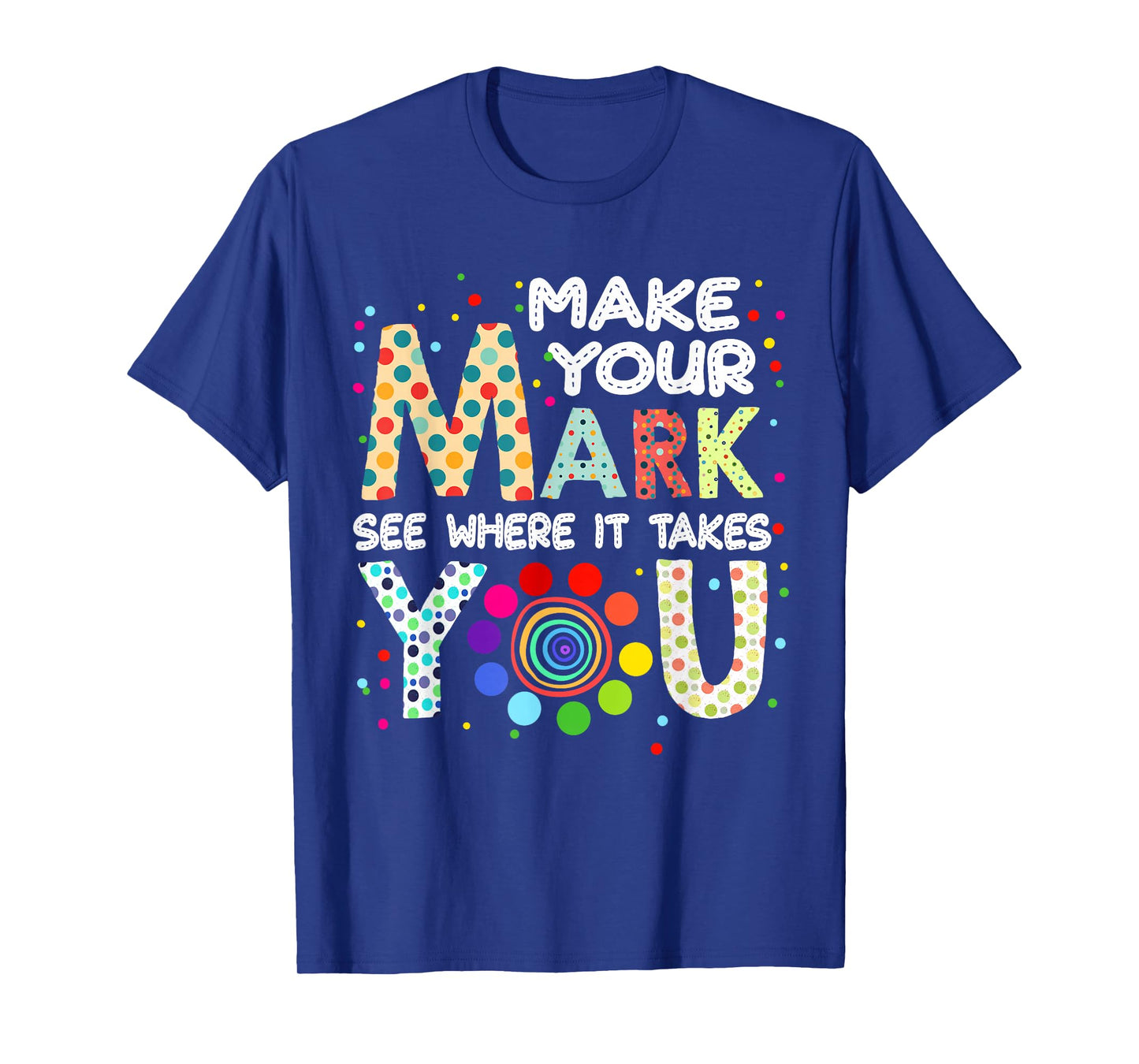 Make Your Mark And See Colorful Polka Dot Men Women Kid T-Shirt