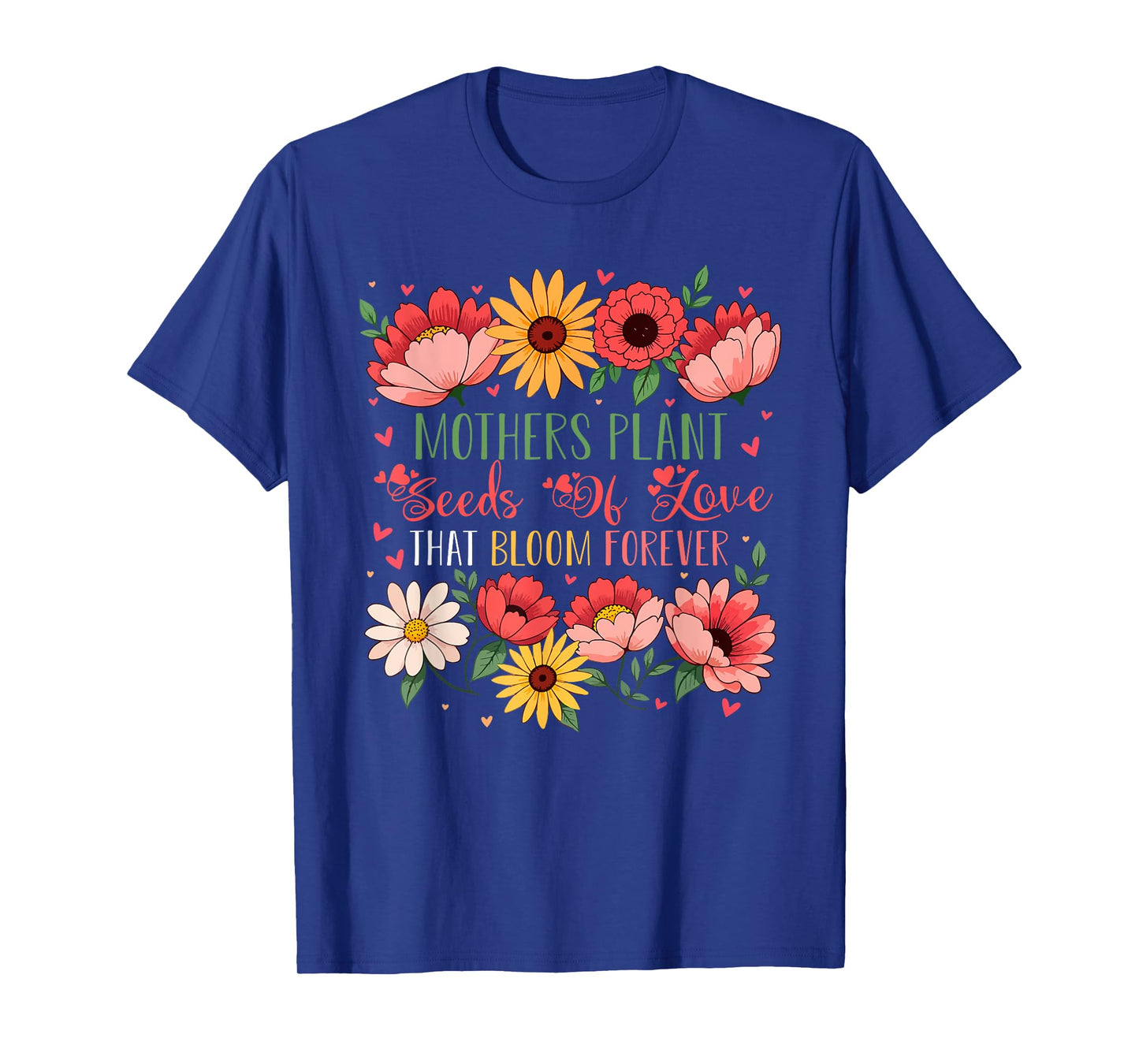 Mothers Plant Seeds Of Loving Mother's Day Gardener Lover T-Shirt