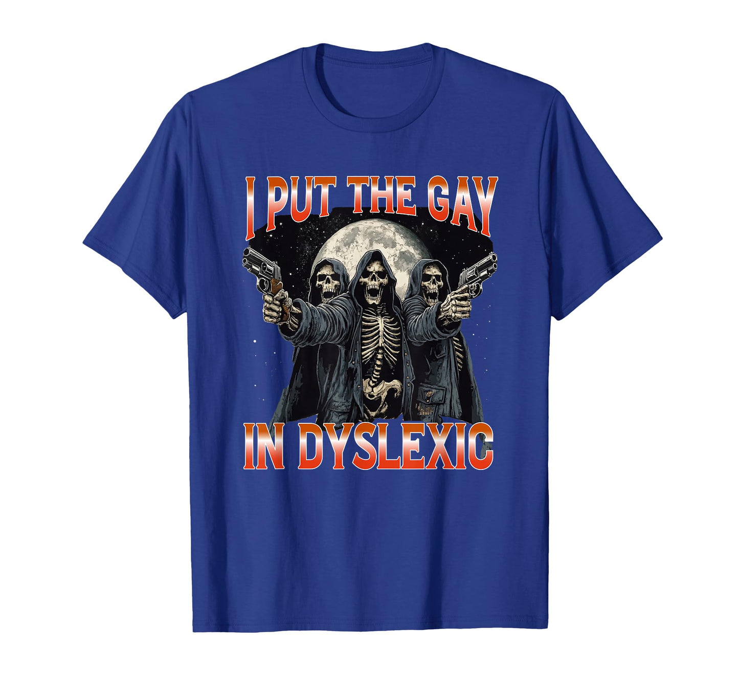 I Put The Gay In Dyslexic Funny Hard Skeleton T-Shirt