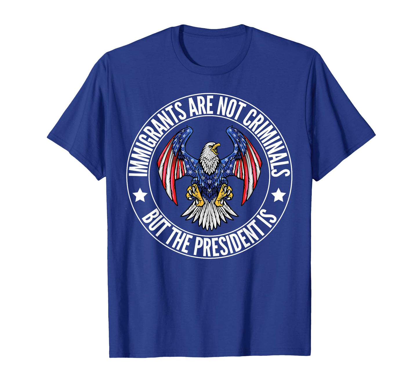 Immigrants Are Not Criminals But The President Is Funny T-Shirt