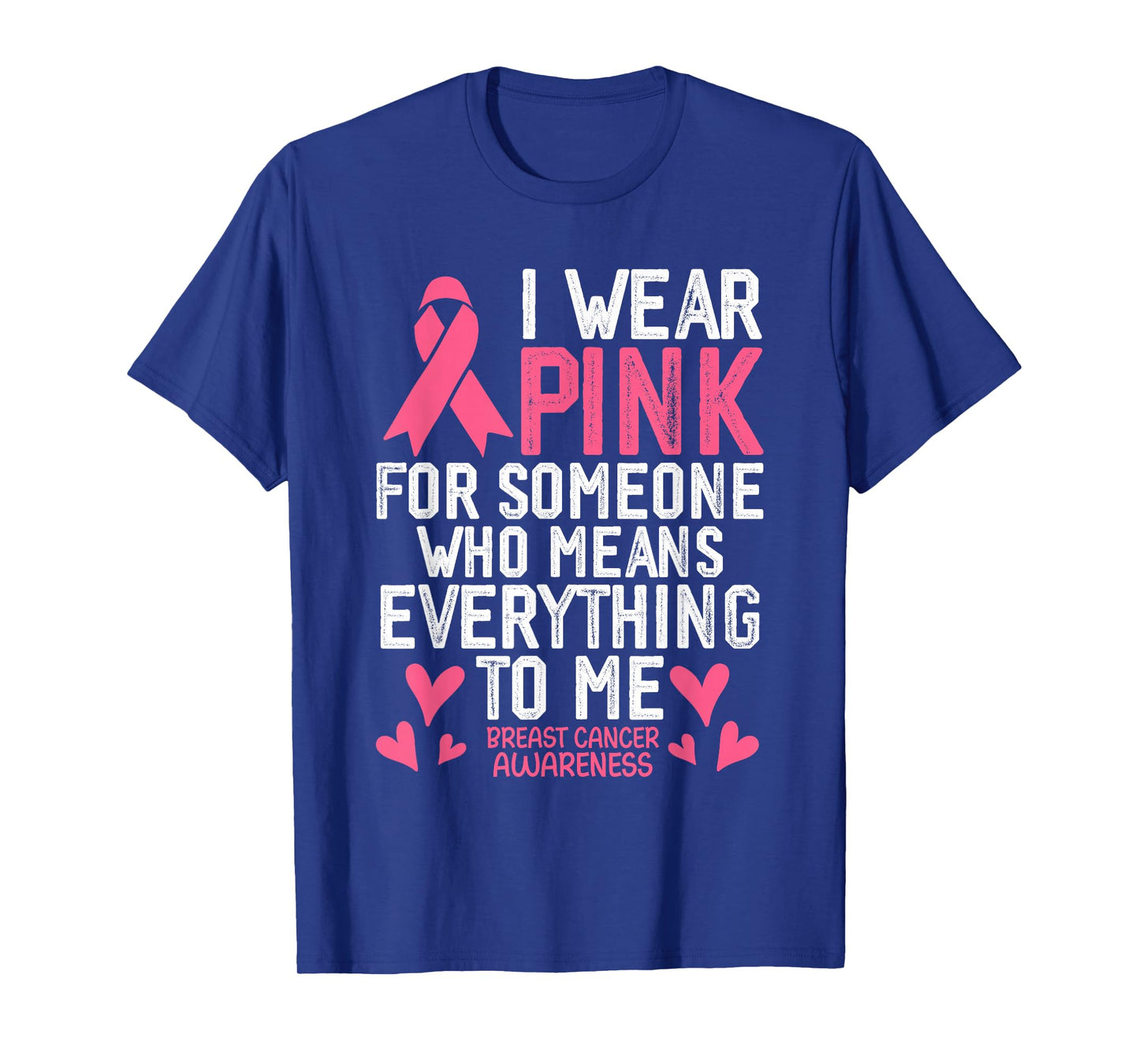I Wear Pink for Someone Who Means Everything to Me T-Shirt