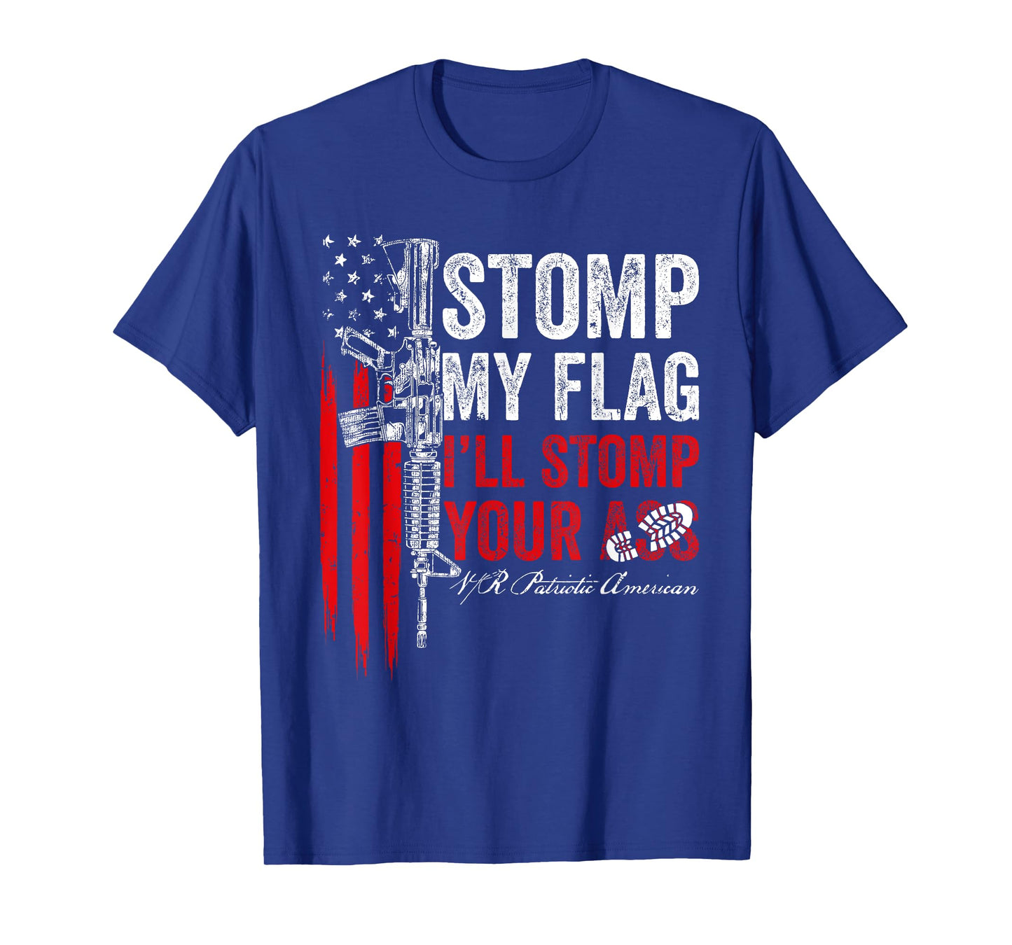 Stomp My Flag I'll Stomp Your Ass AR-15 Gun Rights Patriotic Women Men T-Shirt