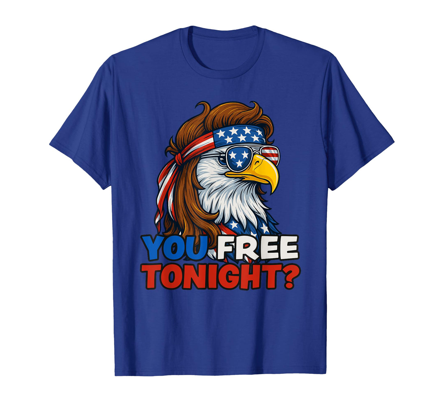 You Free Tonight 4th of July Funny Independence Day T-Shirt
