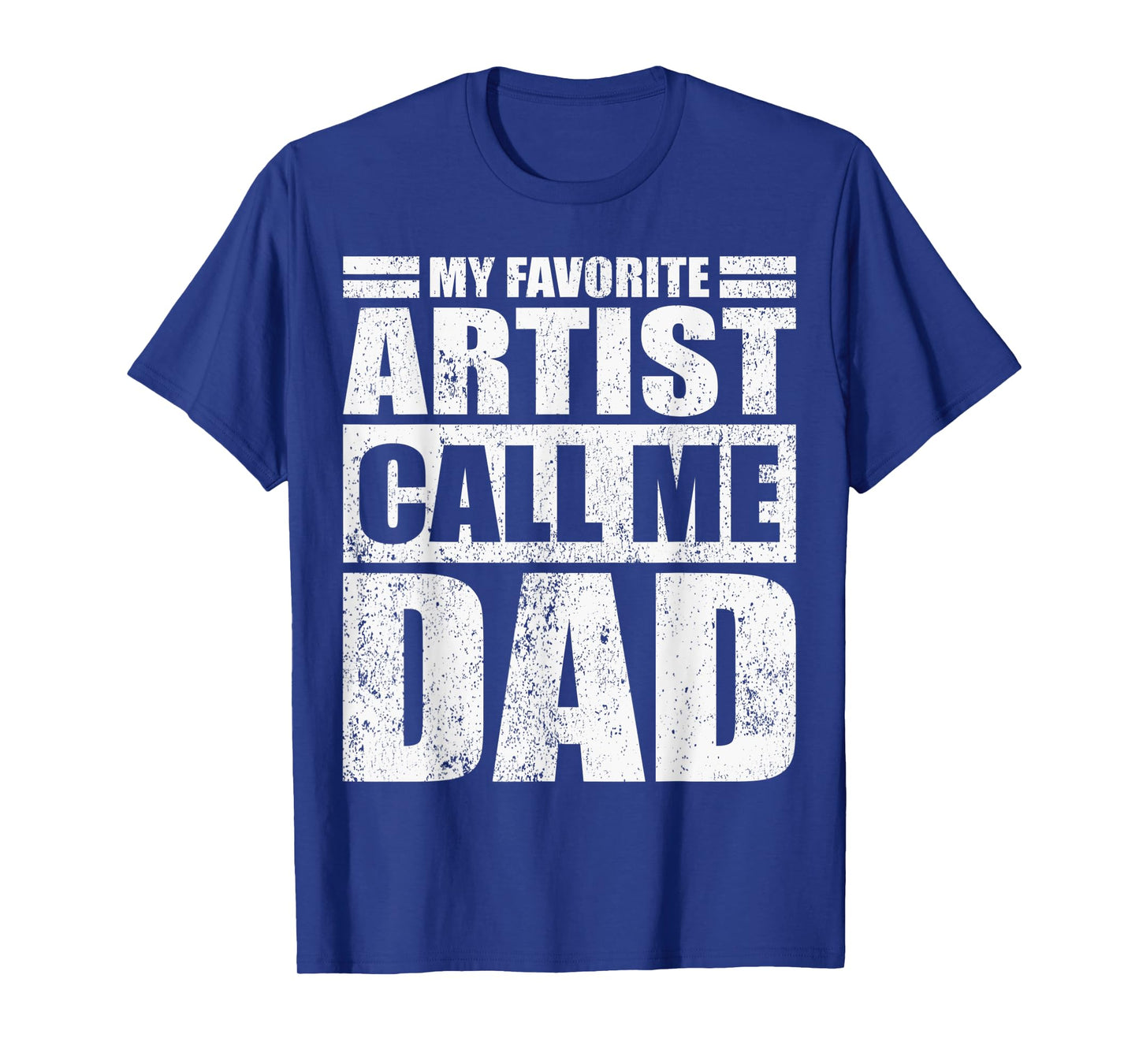 Mens Funny My Favorite Artist Calls Me Dad Father's Day T-Shirt