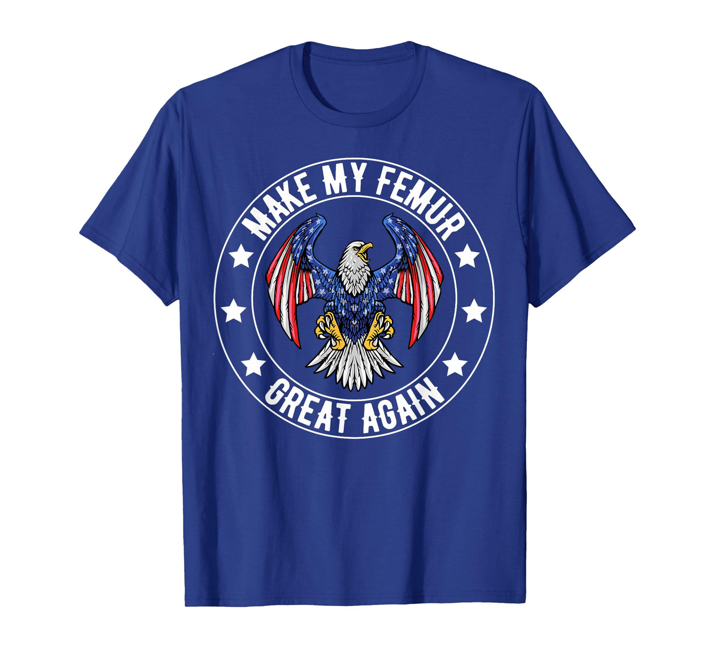Make My Femur Great Again Broken Leg Femur Surgery Recovery T-Shirt