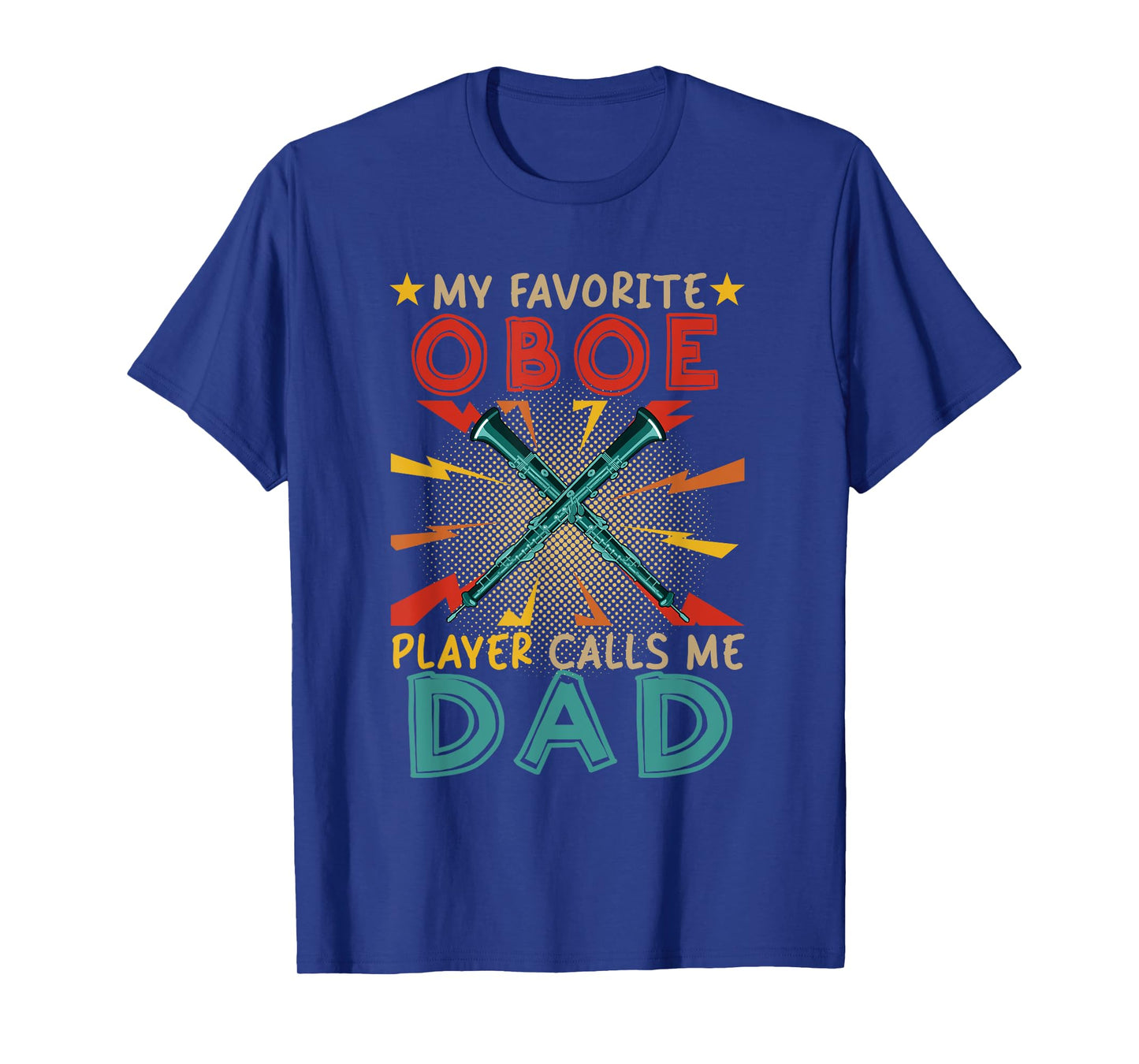 My Favorite Oboe Player Calls Me Dad Father's Day Instrument T-Shirt