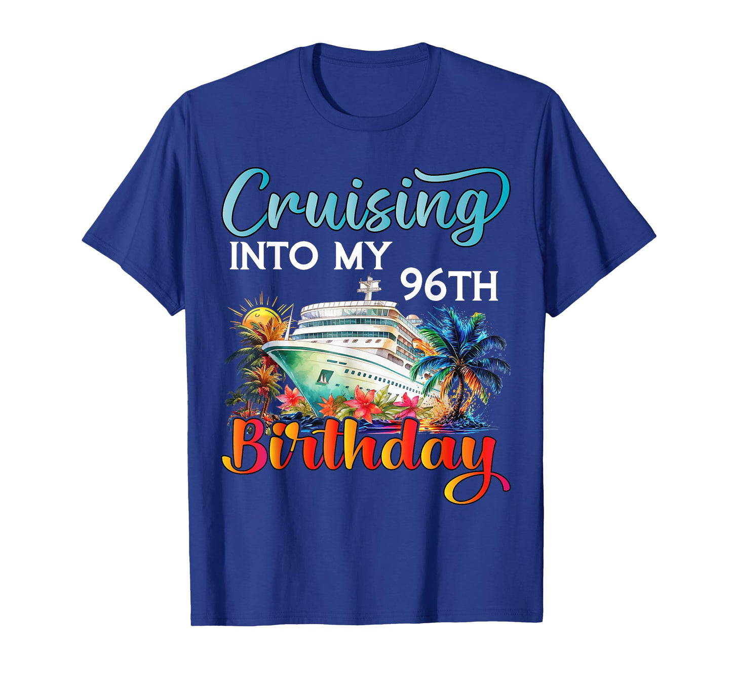 Cruising Into My 96th Birthday Cruise Birthday Trip Vacation T-Shirt